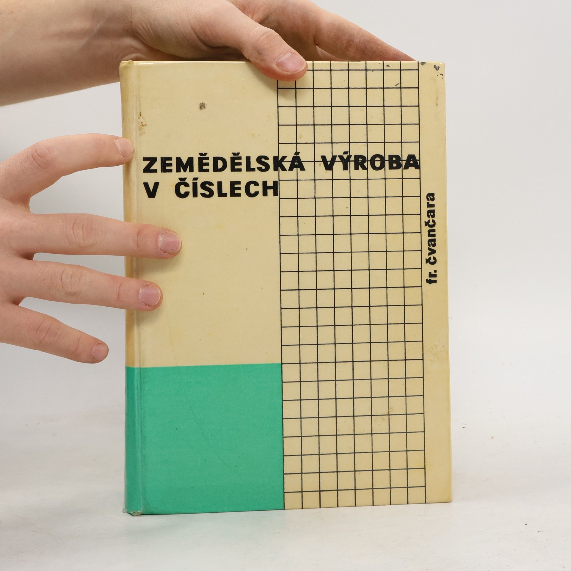 František Čvančara Zemědělská výroba v číslech. 1. díl