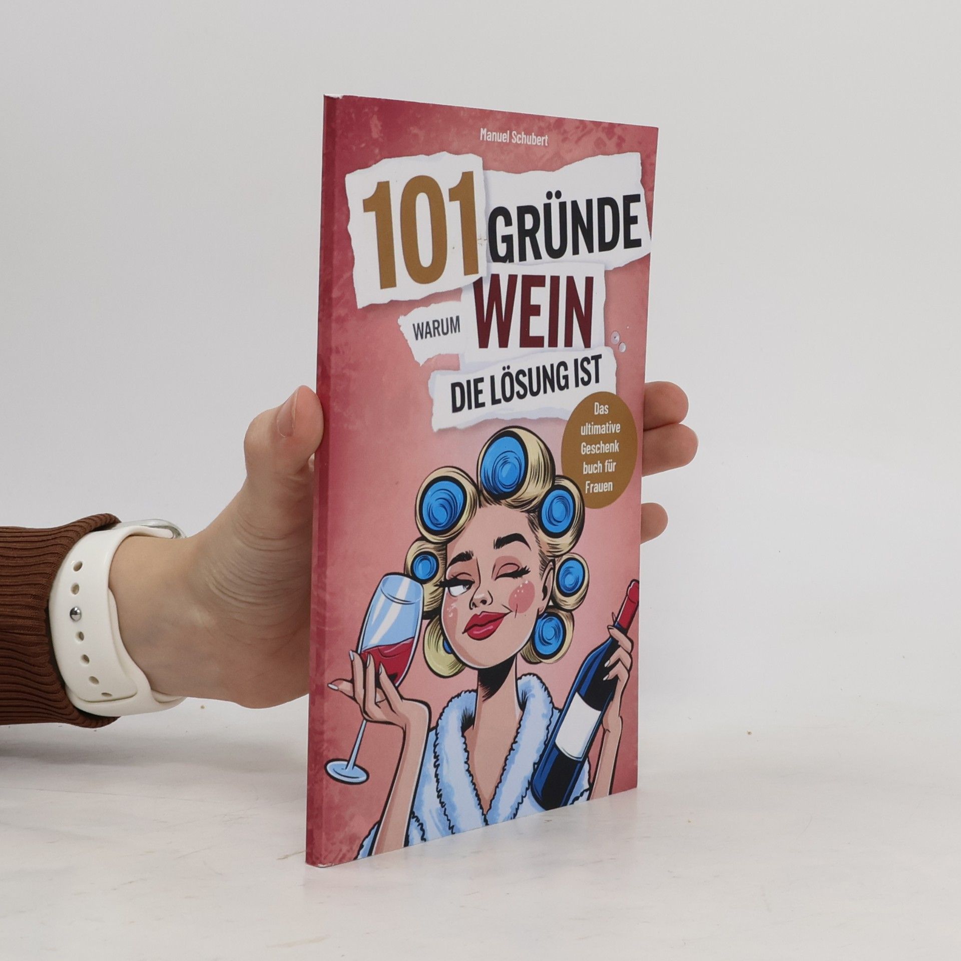 101 Gründe warum Wein die Lösung ist