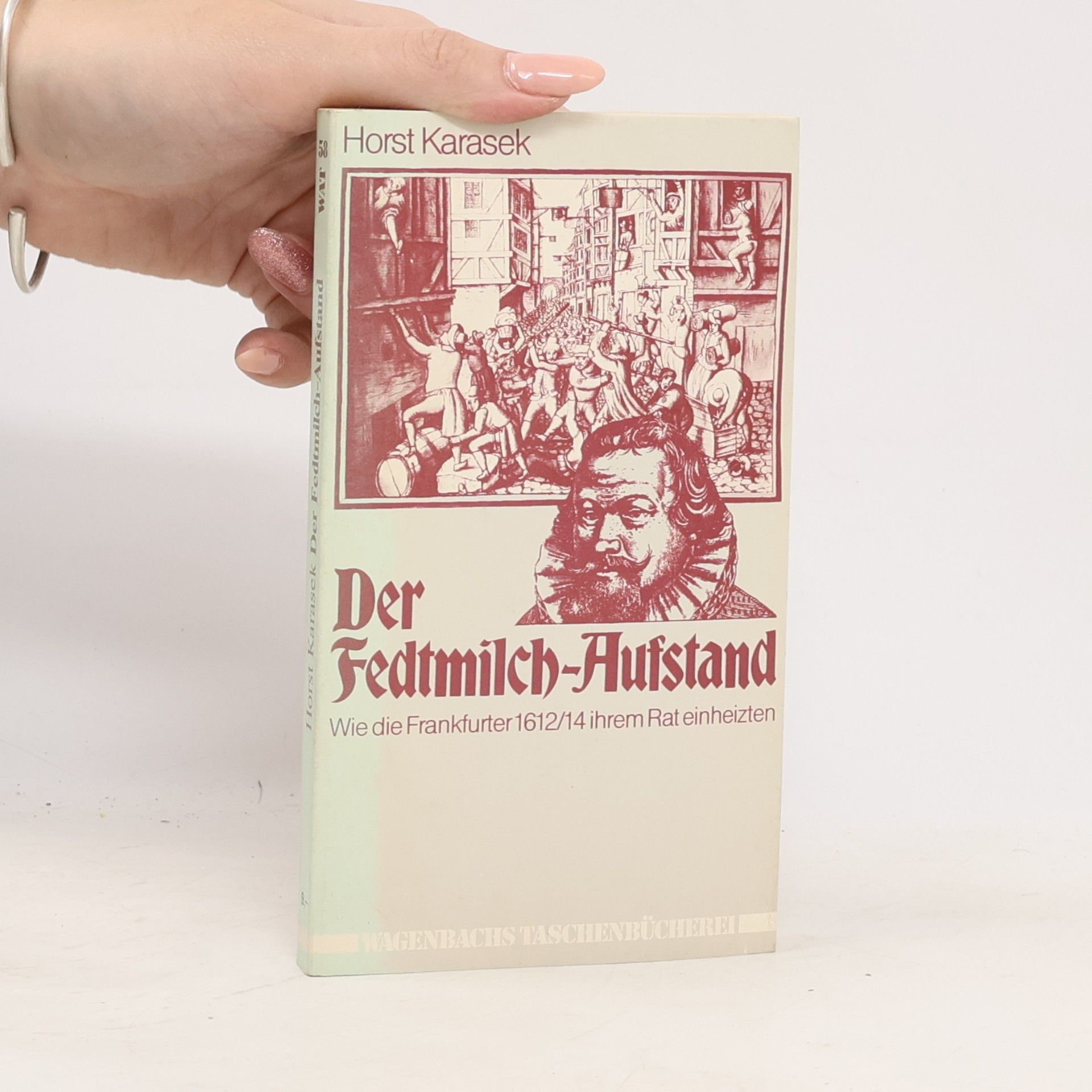 Wagenbachs Taschenbücherei - 58: Der Fedtmilch-Aufstand oder wie die Frankfurter 1612/14 ihrem Rat einheizten