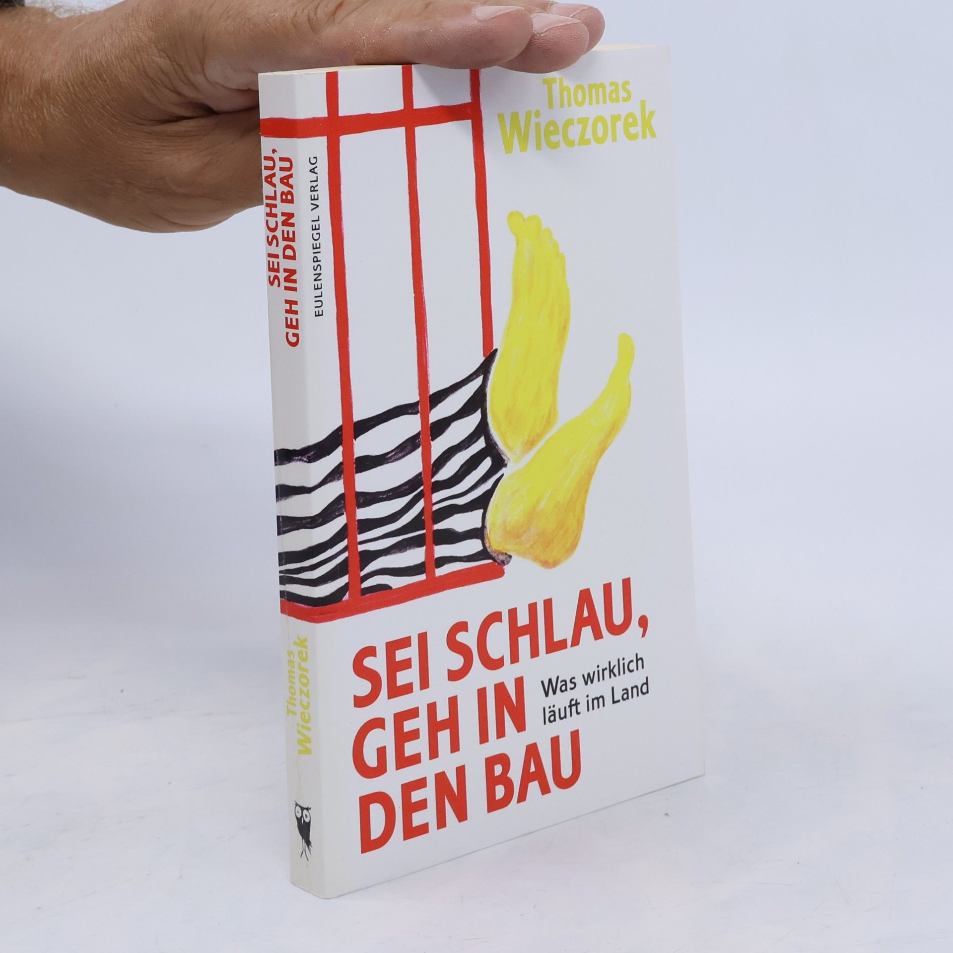 Thomas Wieczorek Sei schlau, geh in den Bau. Was wirklich läuft im Land