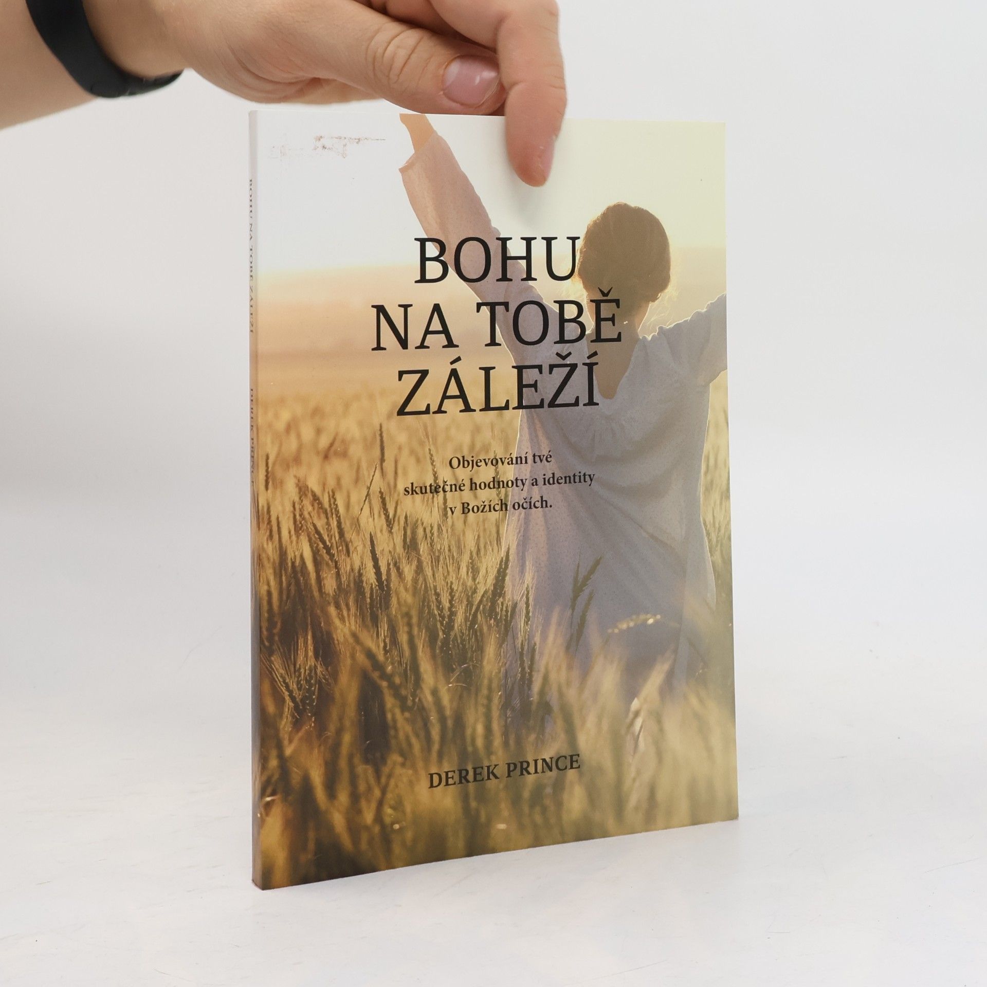Derek Prince Bohu na tobě záleží : objevování tvé skutečné hodnoty a identity v Božích očích