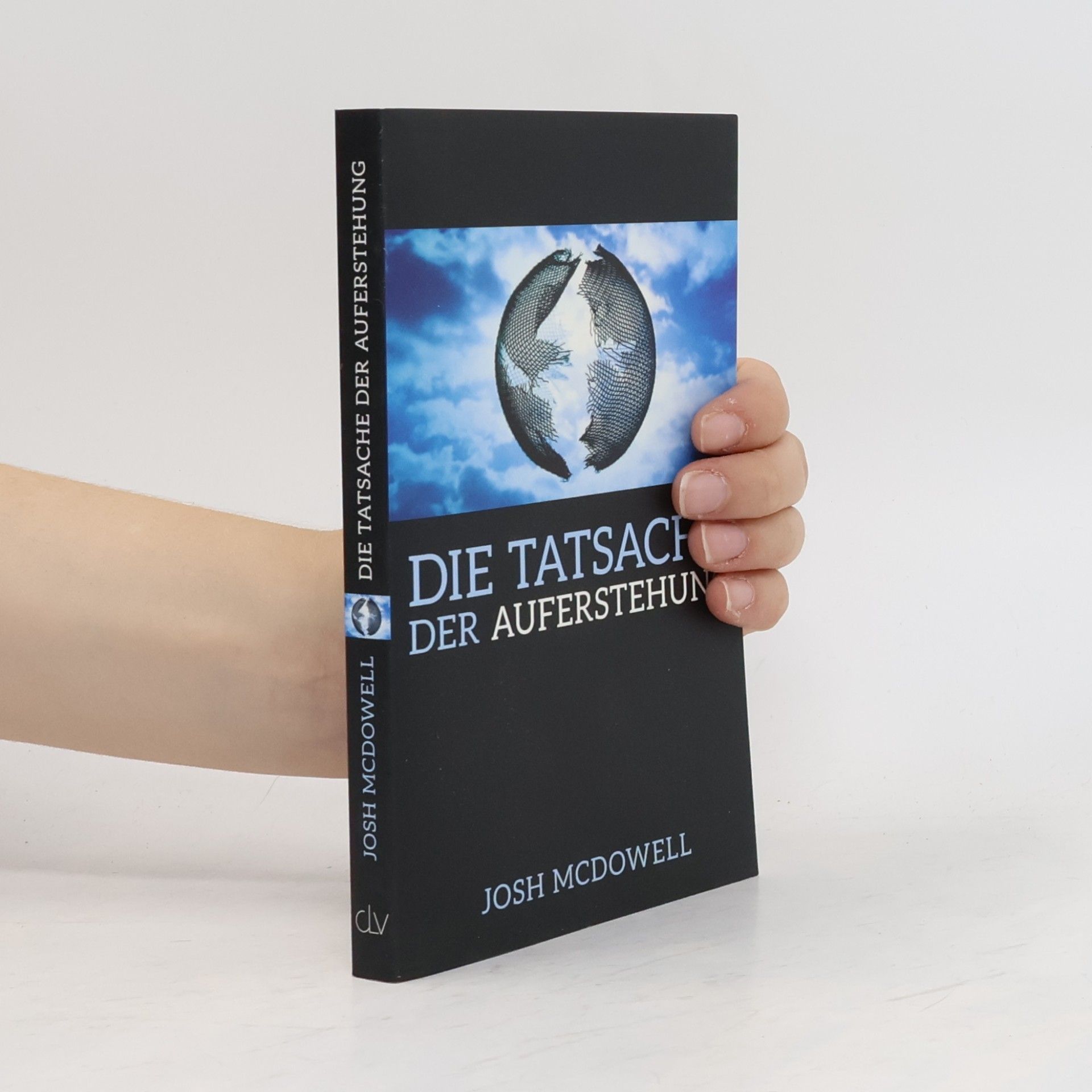 Josh Mac Dowell Die Tatsache der Auferstehung