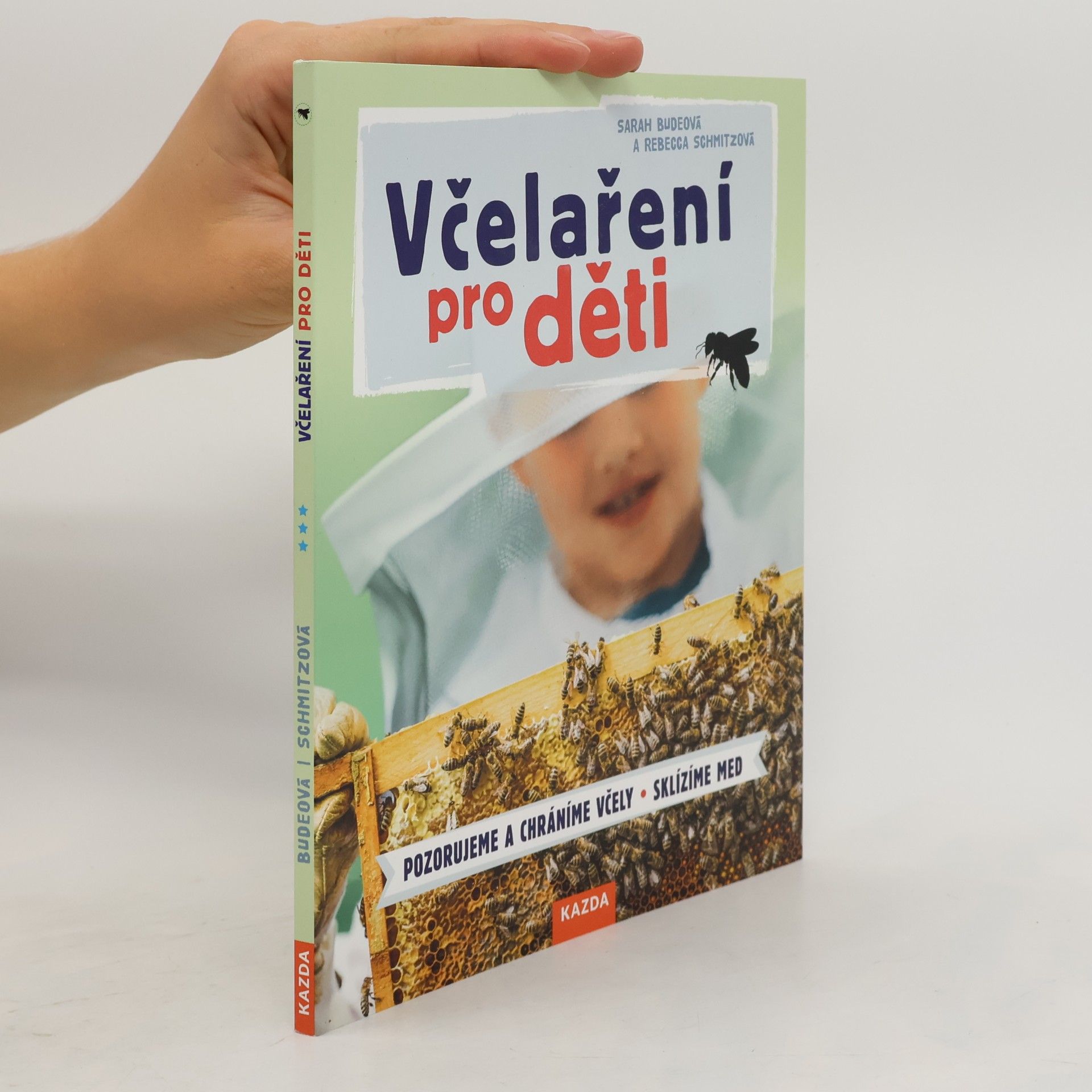 Sarah Bude Včelaření pro děti: Pozorujeme a chráníme včely - Sklízíme med