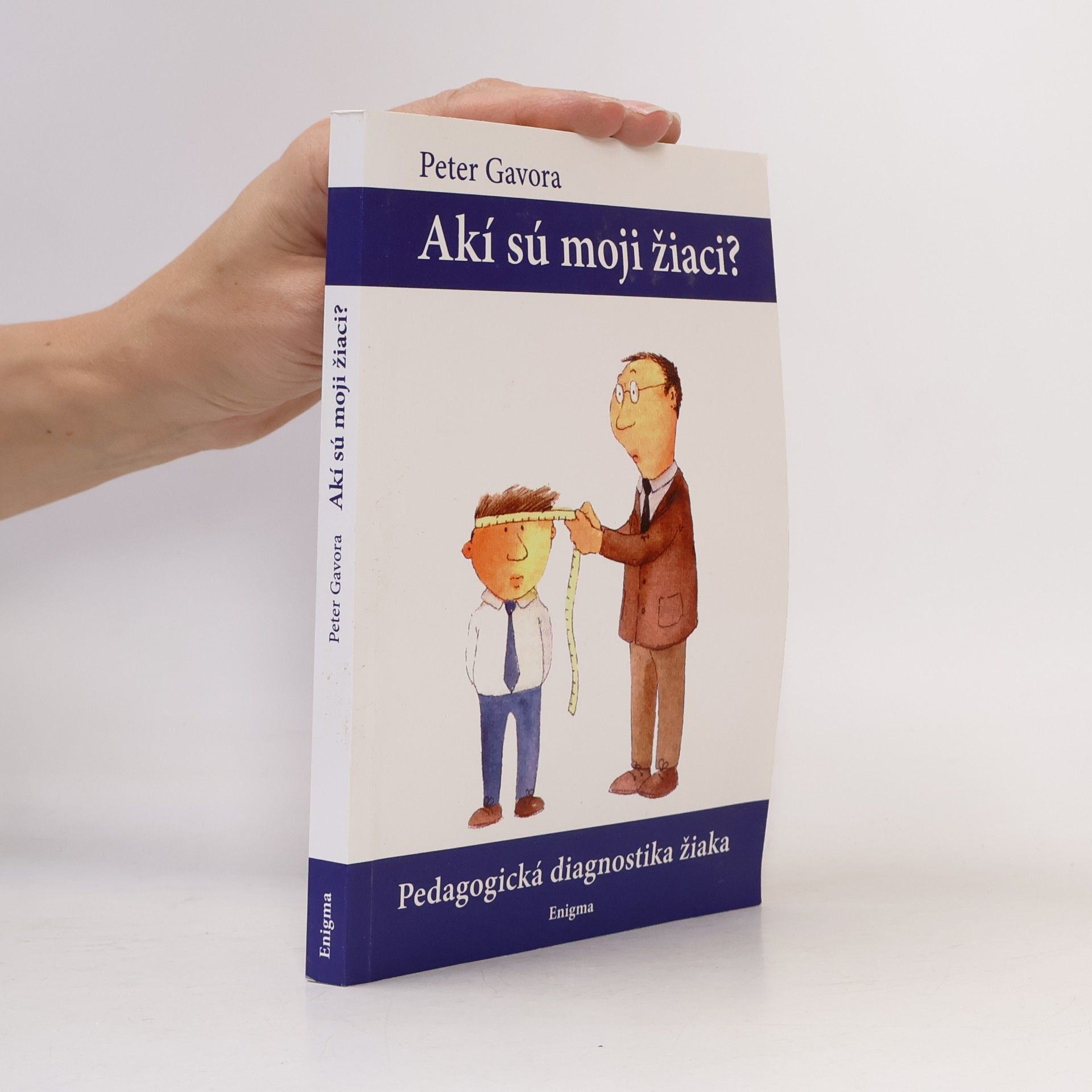 Peter Gavora Akí sú moji žiaci? Pedagogická diagnostika žiaka