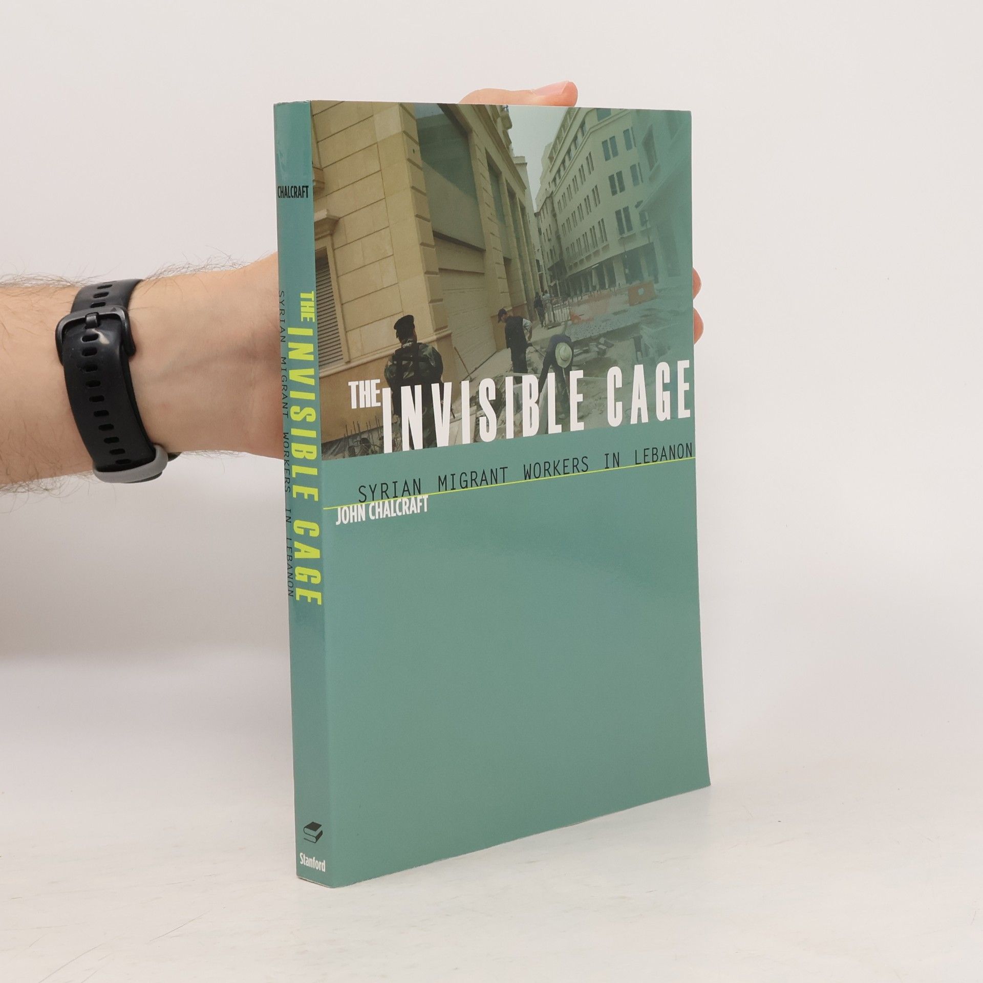 John T. Chalcraft Stanford Studies in Middle Eastern and Islamic Societies and Cultures: The Invisible Cage