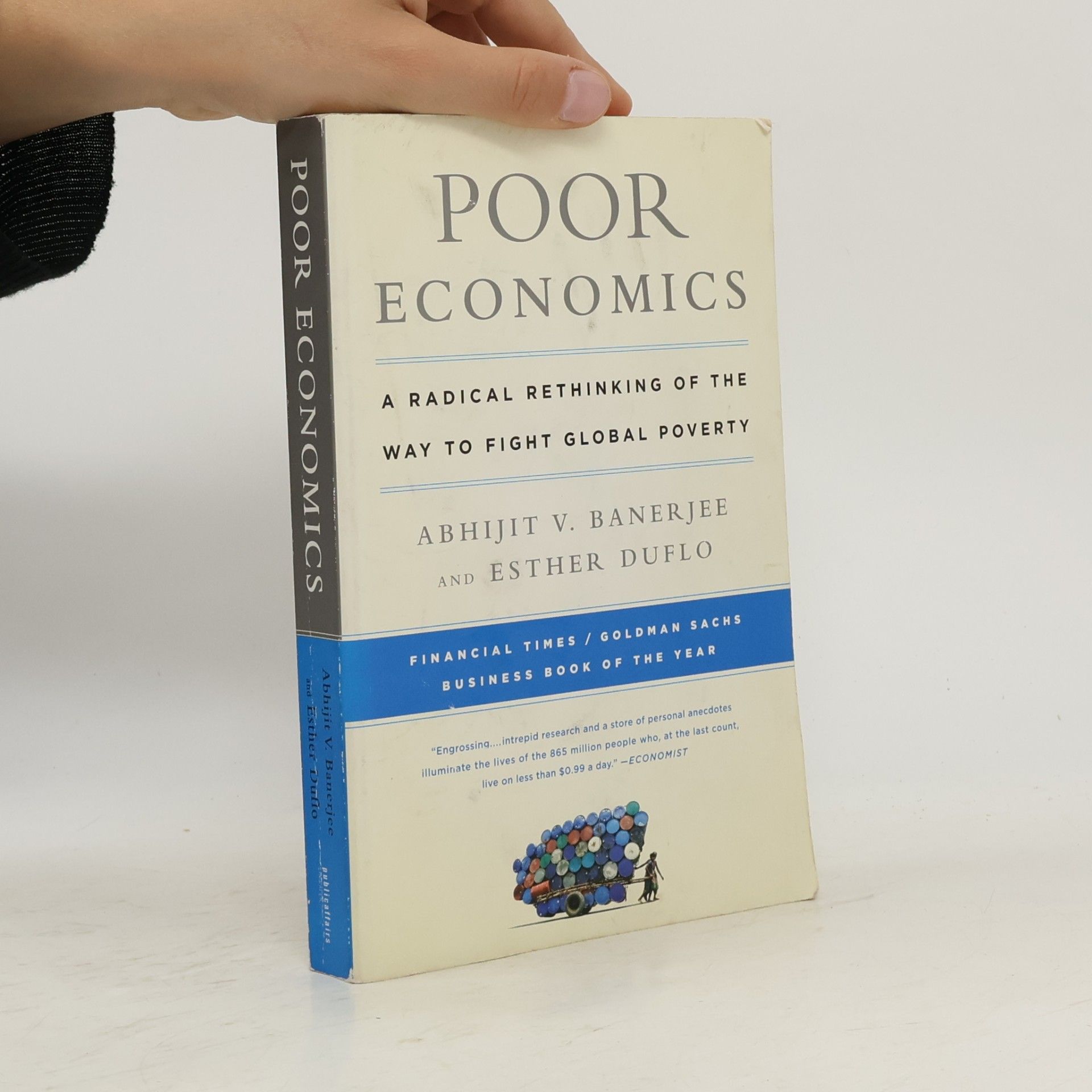 Poor economics : a Radical Rethinking of the Way to Fight Global Poverty