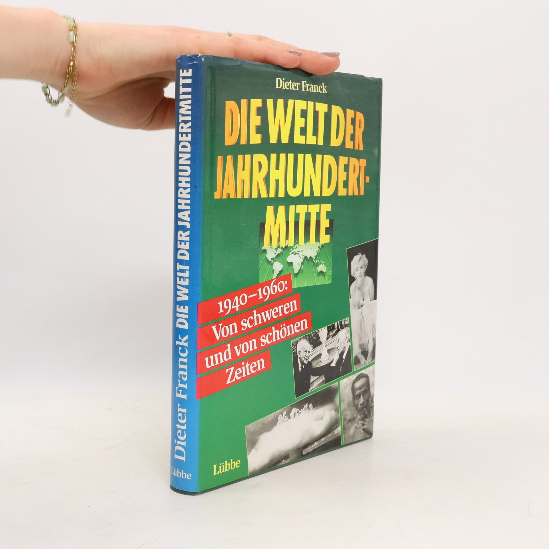 Dieter Franck Die Welt der Jahrhundertmitte : 1940-1960 : von schweren und von schönen Zeiten
