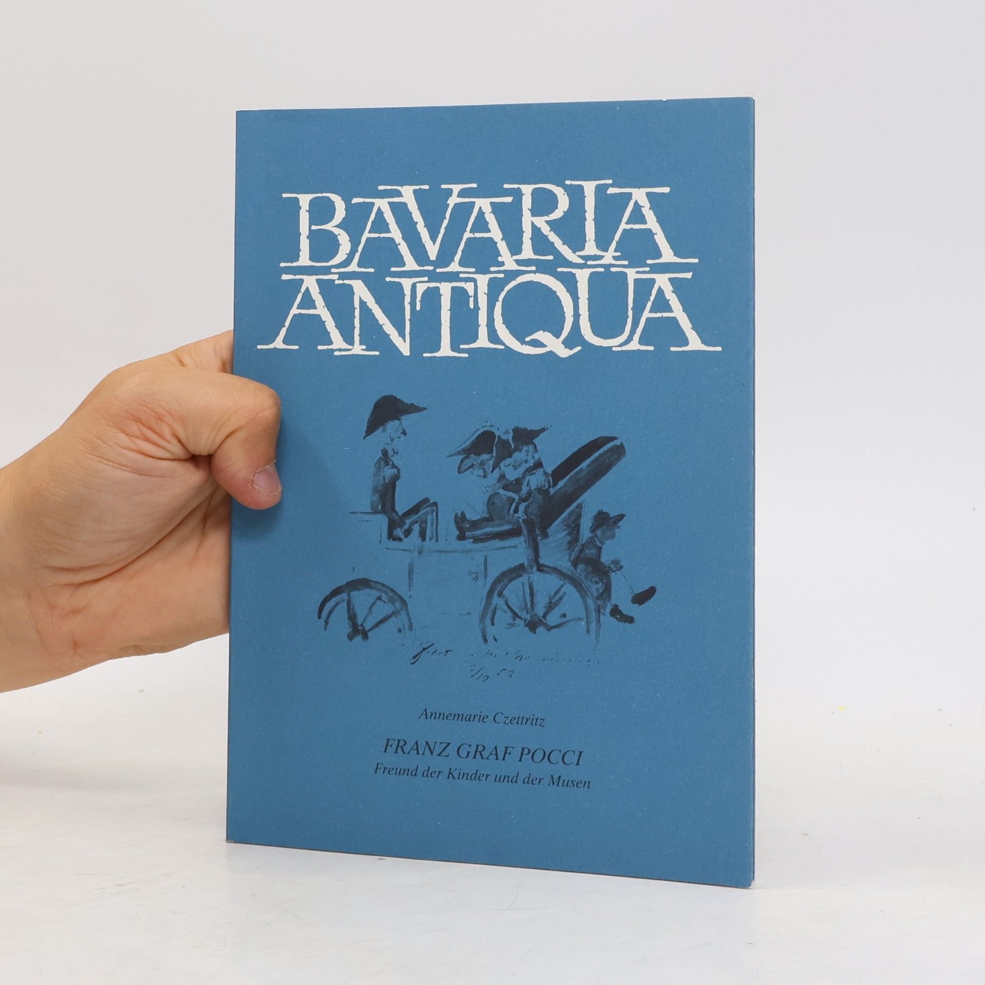 Annemarie Czettritz Bavaria Antiqua. Franz Graf Pocci. Freund der Kinder und der Musen