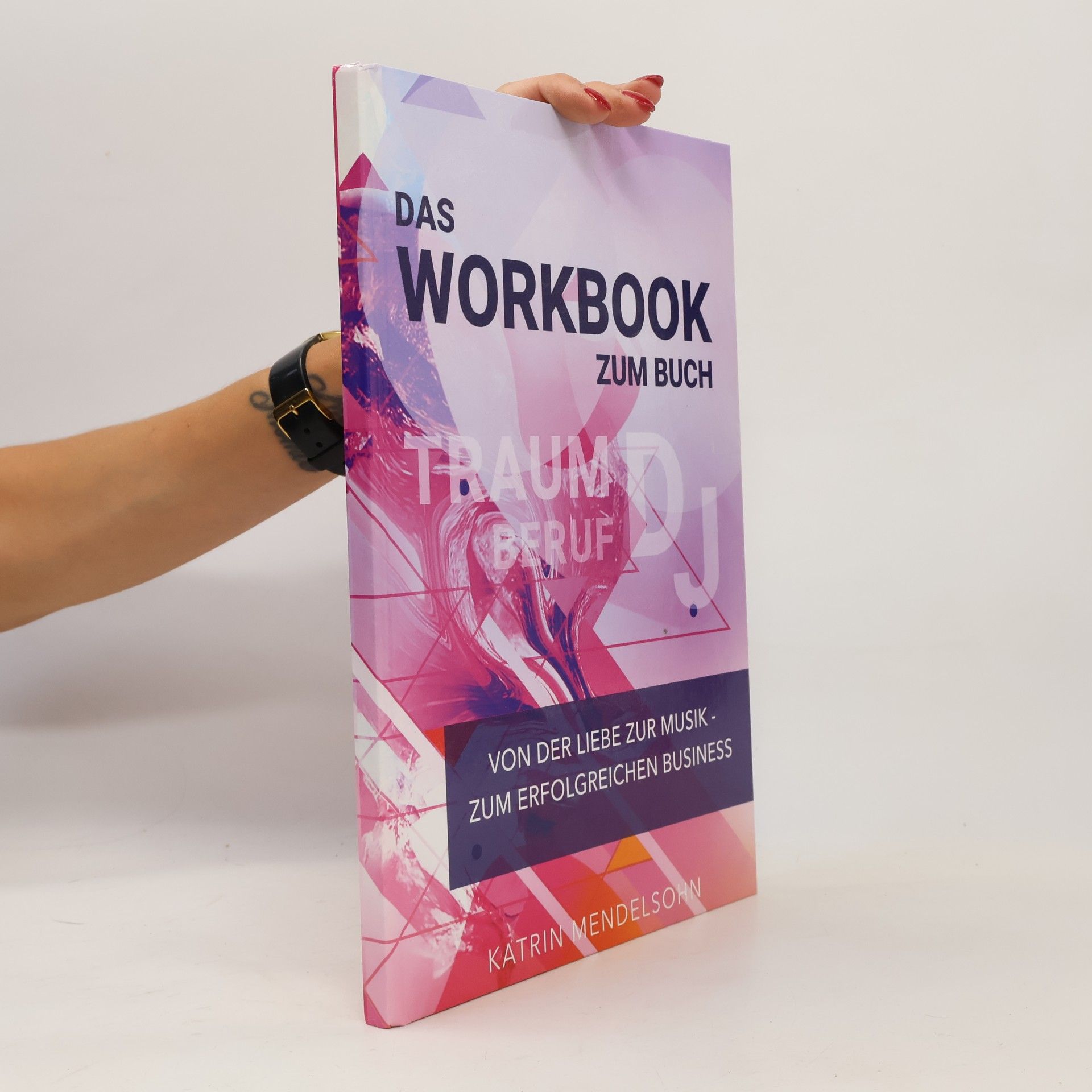 Katrin Mendelsohn Das Workbook zum Buch Traumberuf DJ: Von der Liebe zur Musik - zum erfolgreichen Business