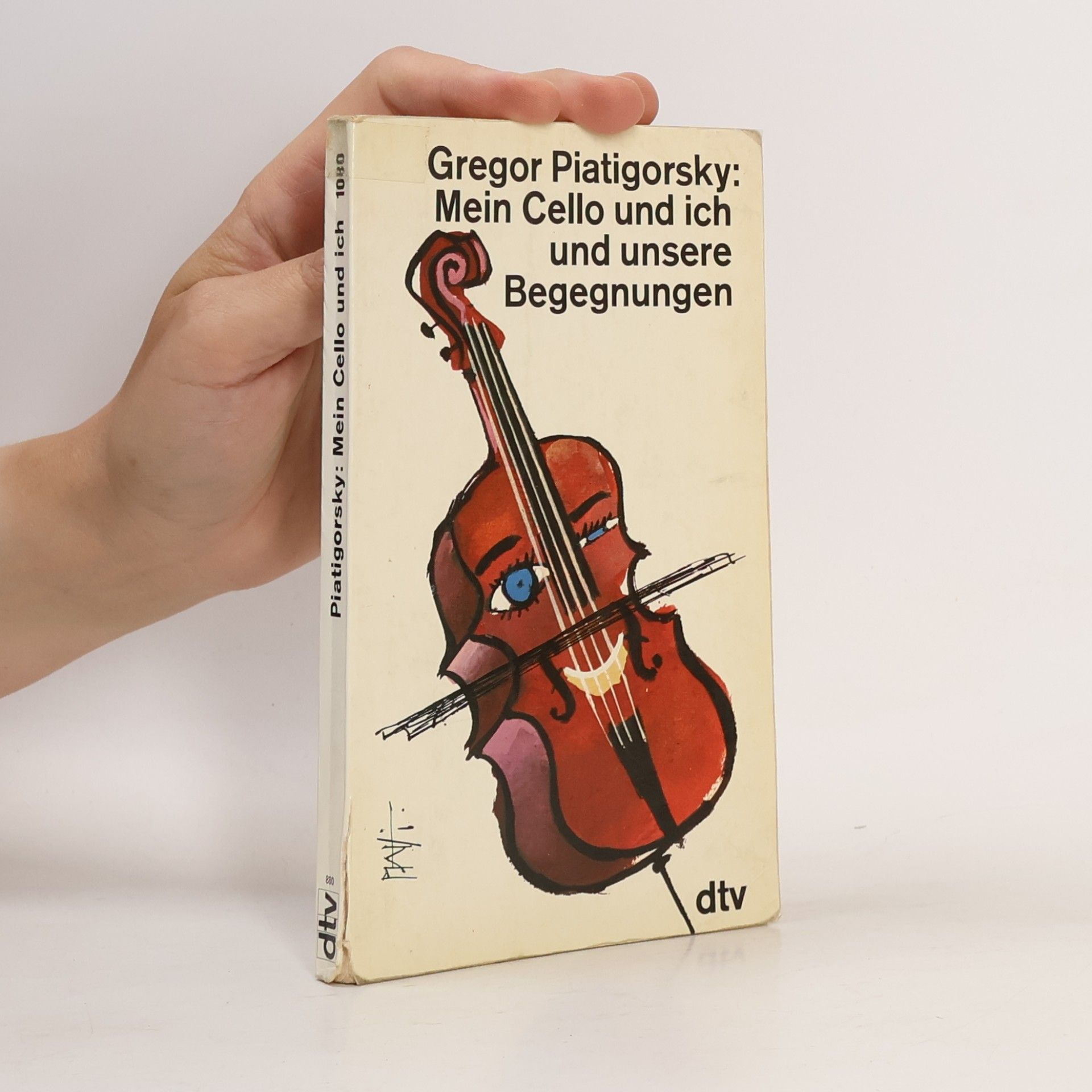 Gregor Piatigorsky Mein Cello und ich und unsere Begegnungen