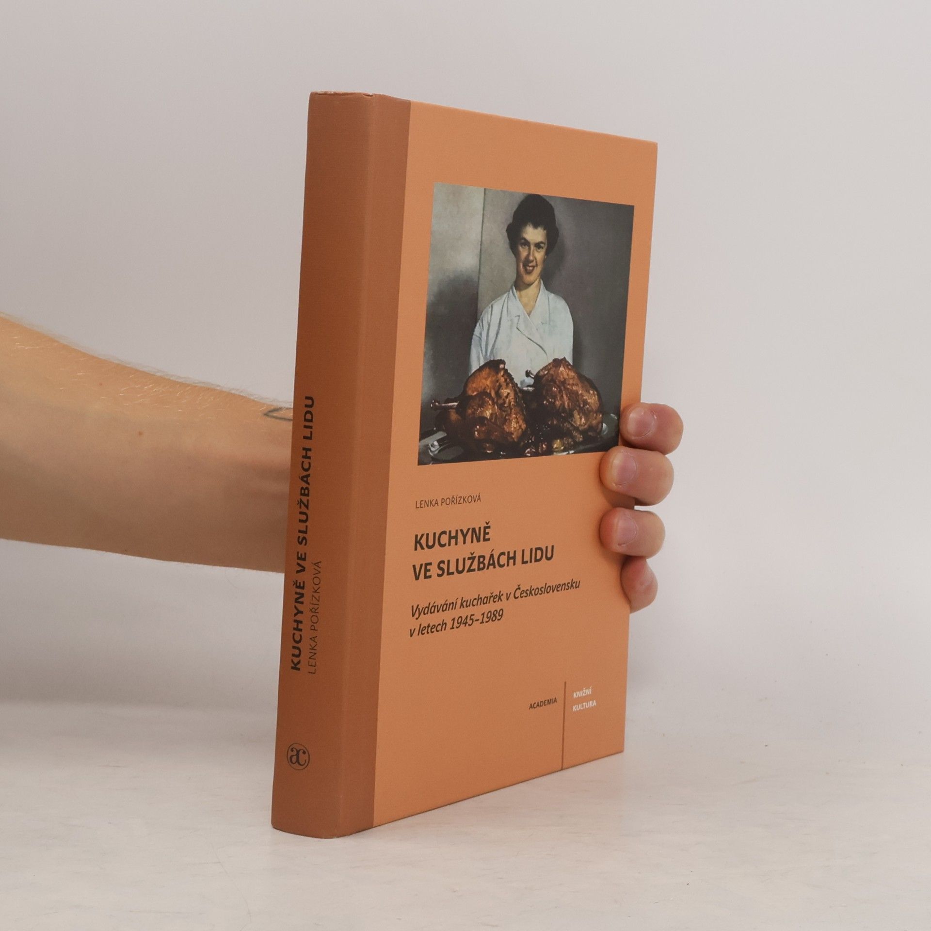 Lenka Pořízková Kuchyně ve službách lidu: Vydávání kuchařek v Československu v letech 1945-1989