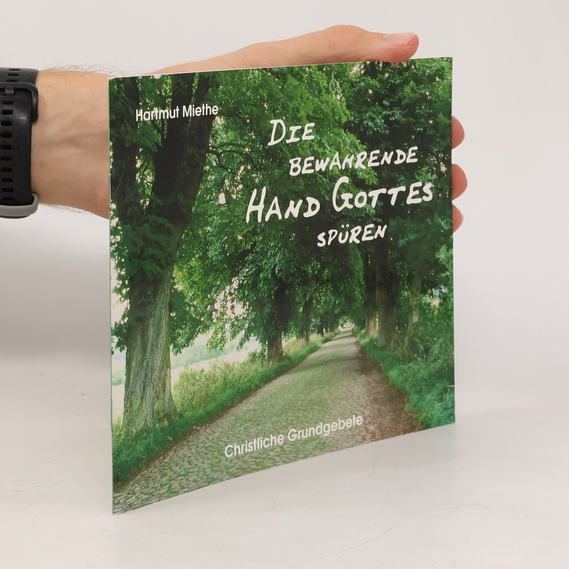 Hartmut Miethe Die bewahrende Hand Gottes spüren: Christliche Grundgebete