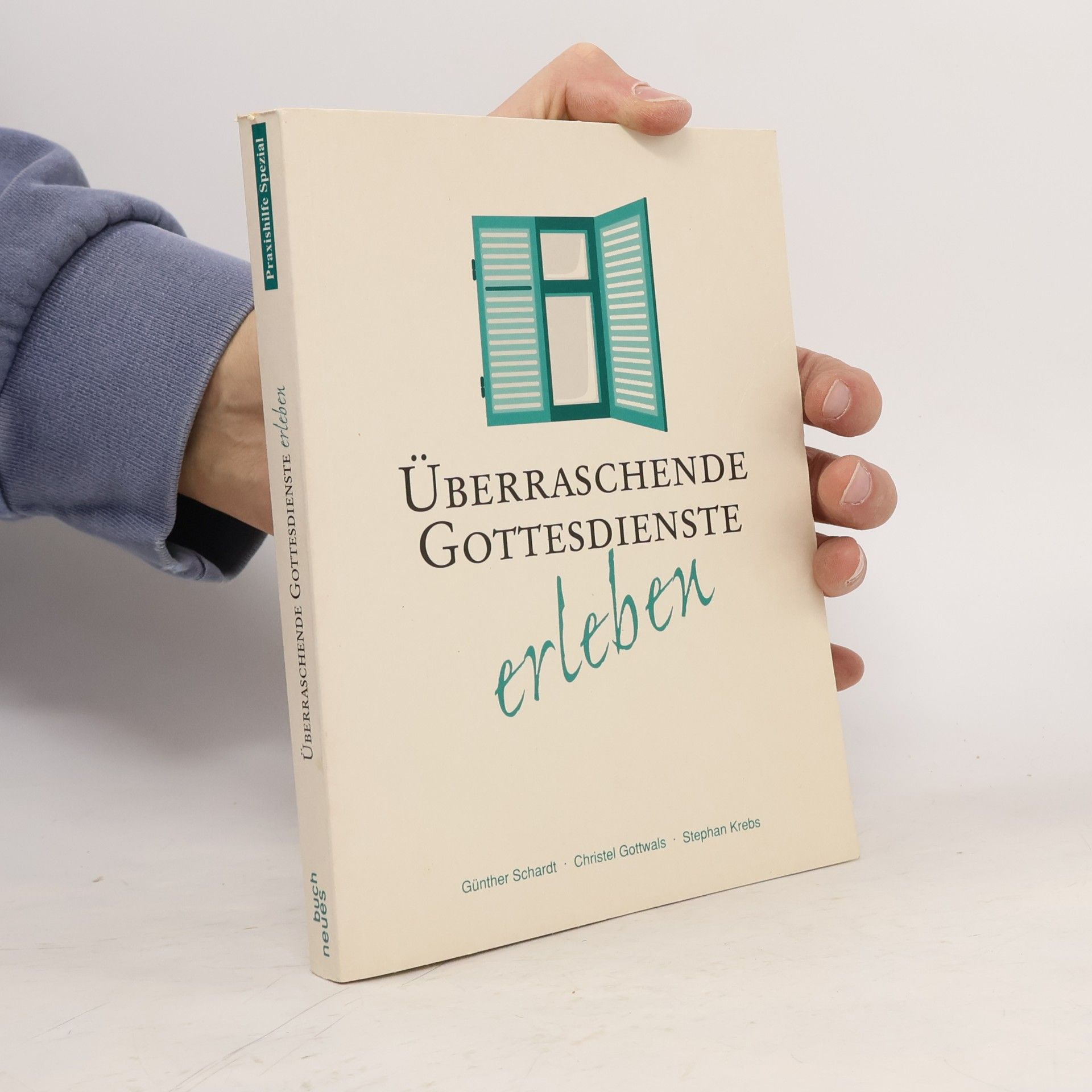 Günther Schardt Praxishilfe Spezial: Überraschende Gottesdienste erleben