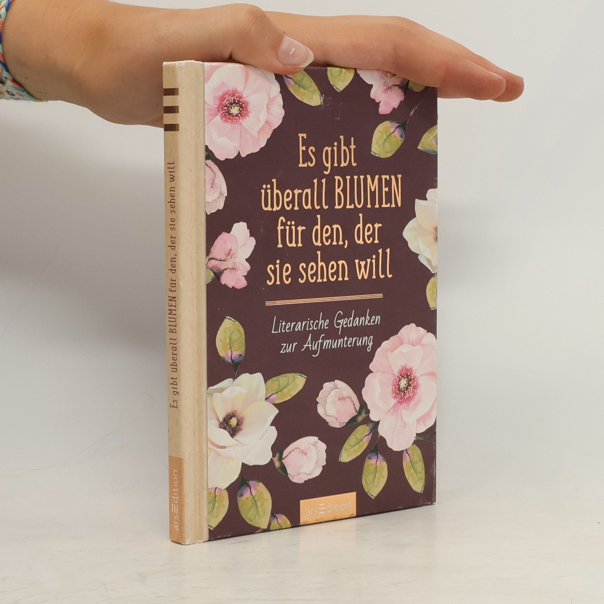 Auteurscollectief Es gibt überall Blumen für den, der sie sehen will. Literarische Gedanken zur Aufmunterung