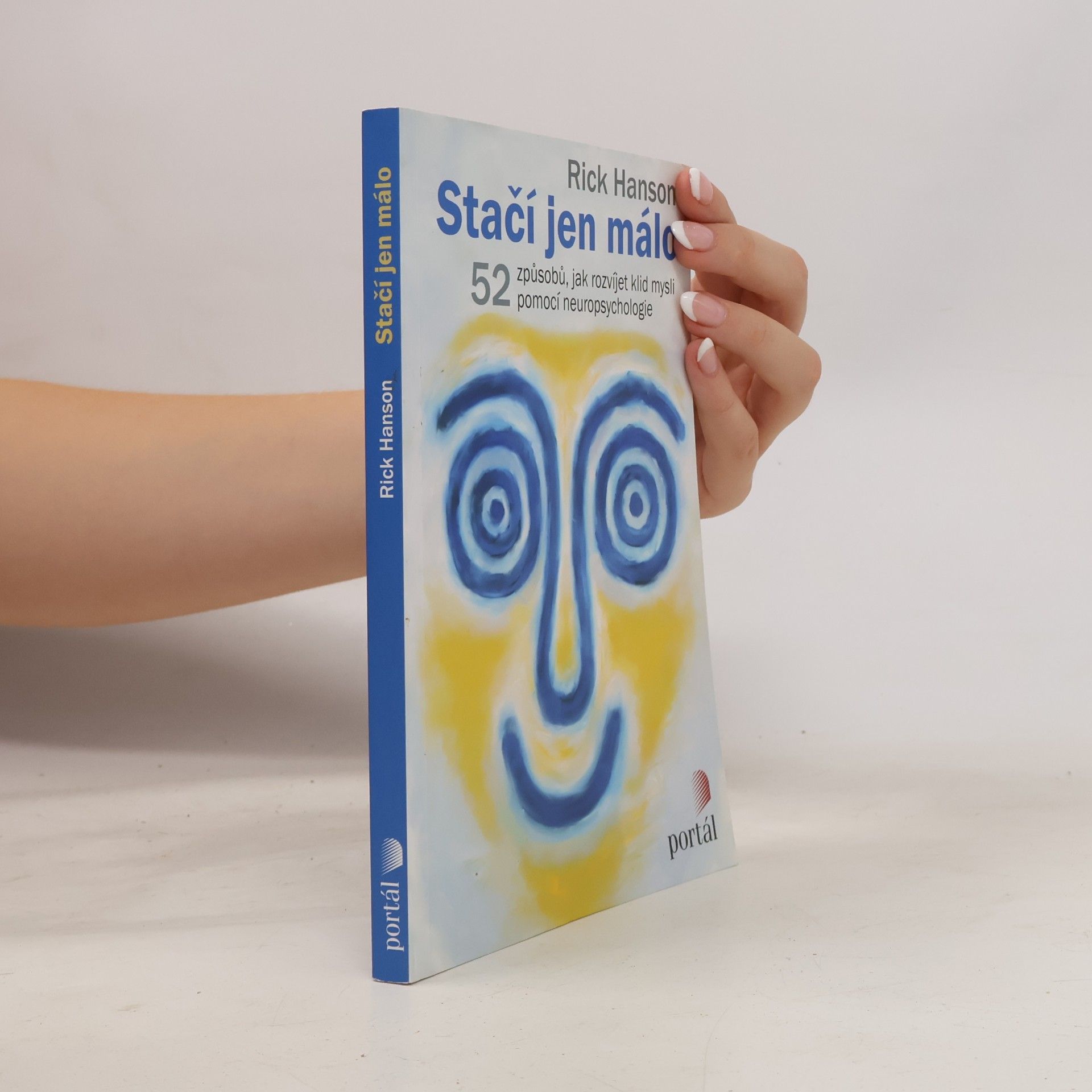 Rick Hanson Stačí jen málo : 52 způsobů, jak rozvíjet klid mysli pomocí neuropsychologie