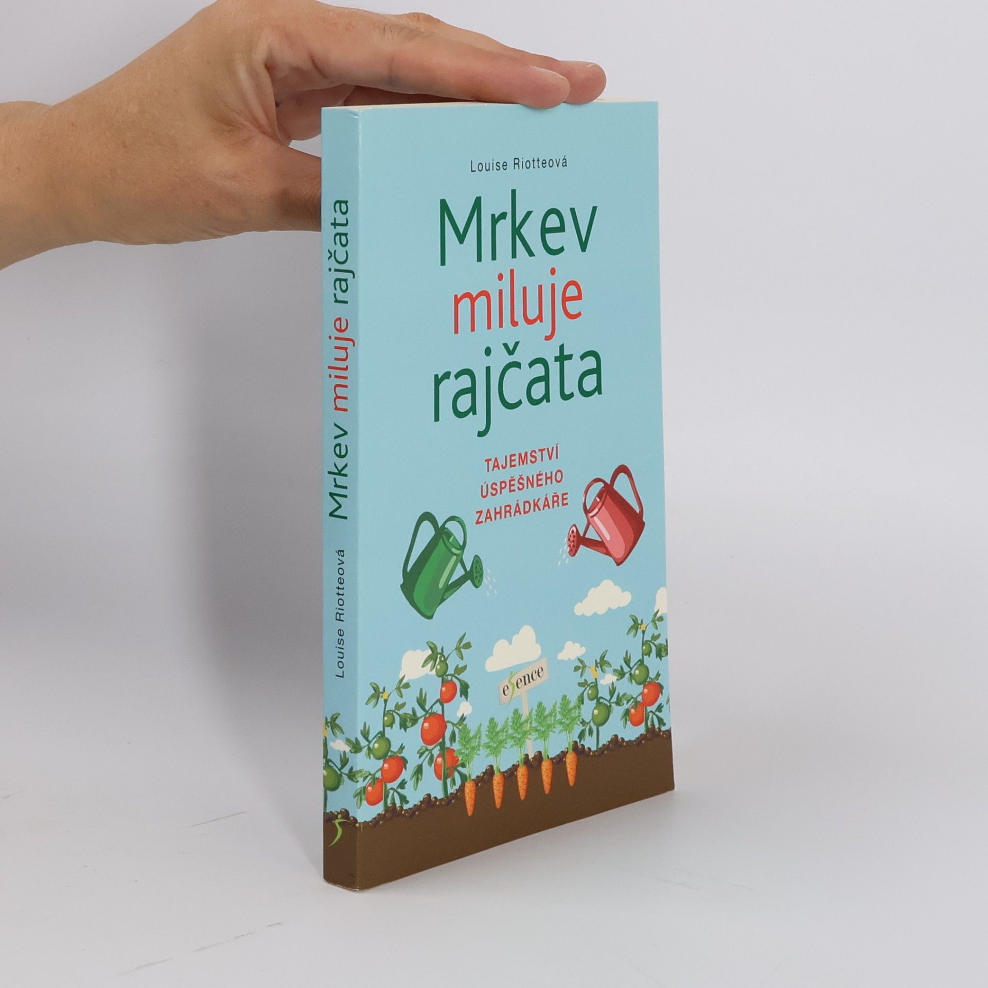 Louise Riotte Mrkev miluje rajčata : tajemství úspěšného zahrádkáře