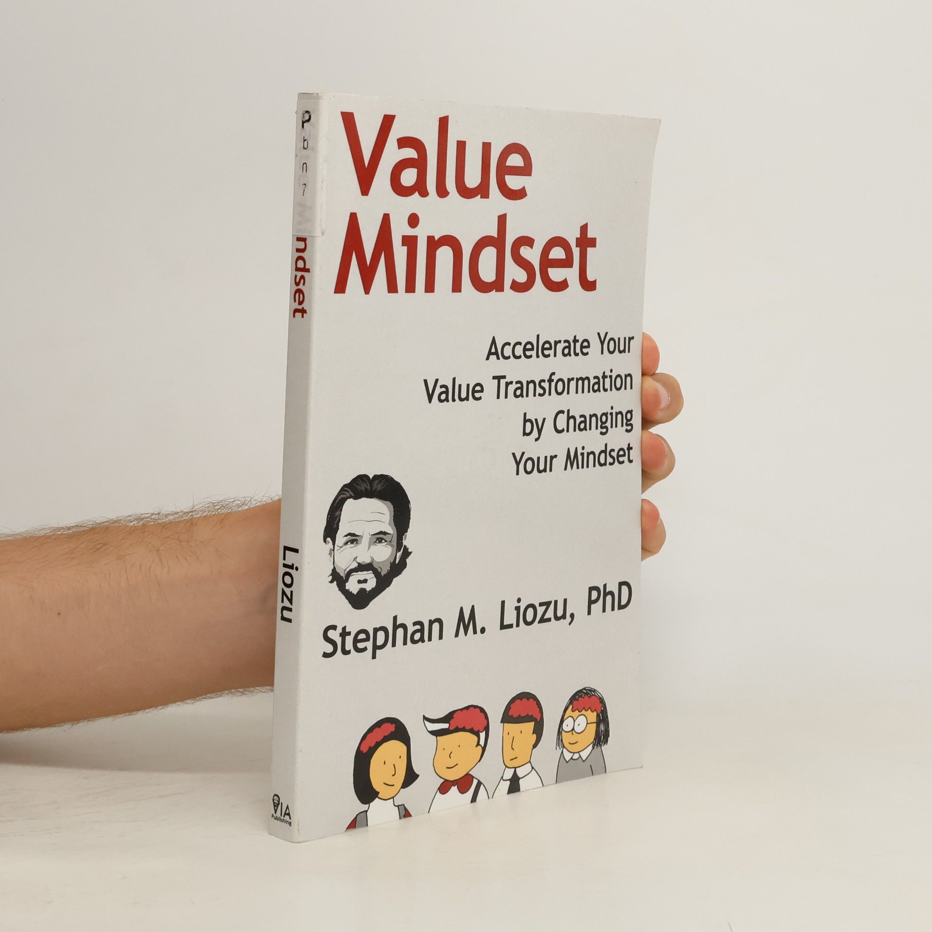 Stephan M. Liozu Value Mindset: Accelerate Your Value Transformation by Changing Your Mindset