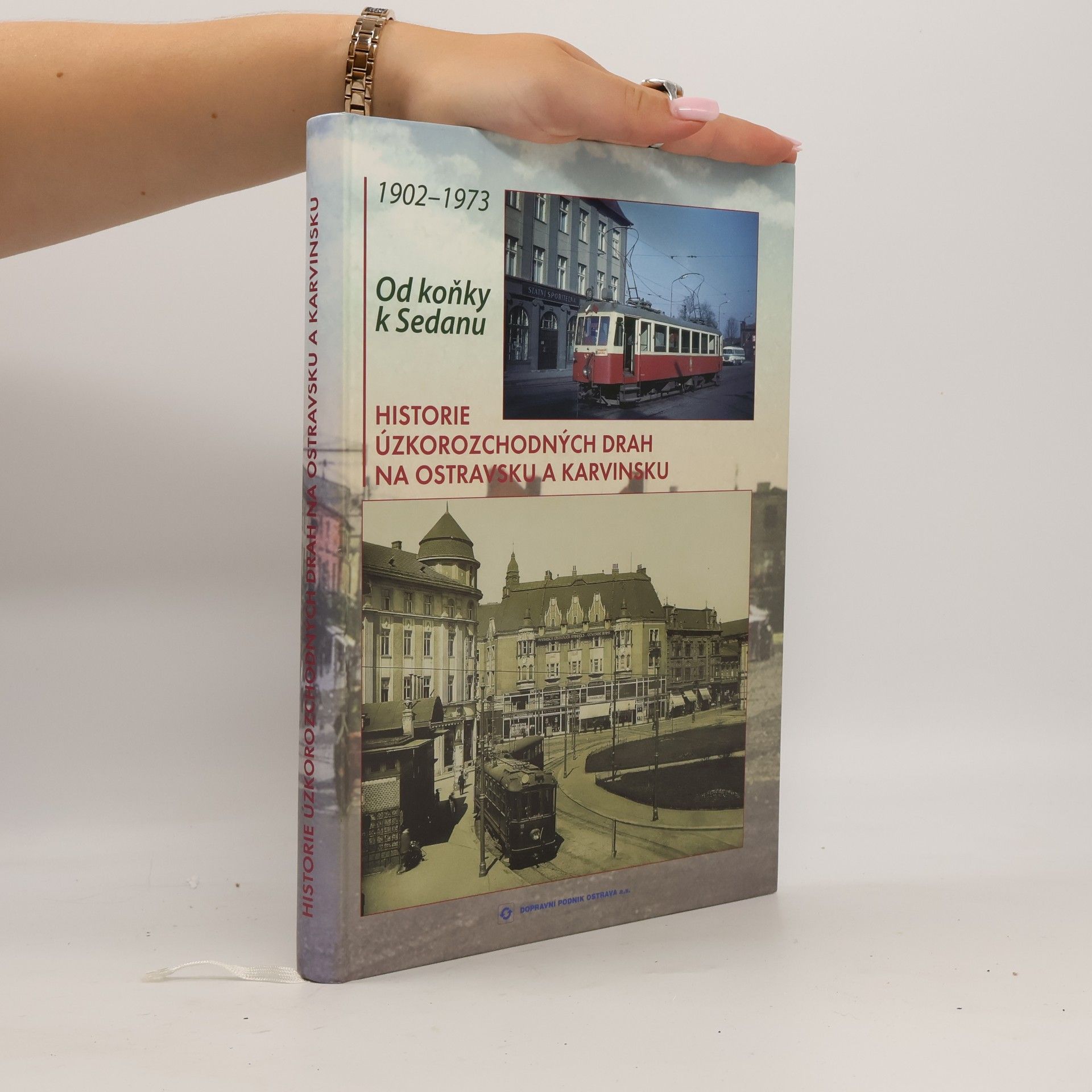 Jiří Boháček Od koňky k Sedanu: historie úzkorozchodných drah na Ostravsku a Karvinsku : 1902-1973