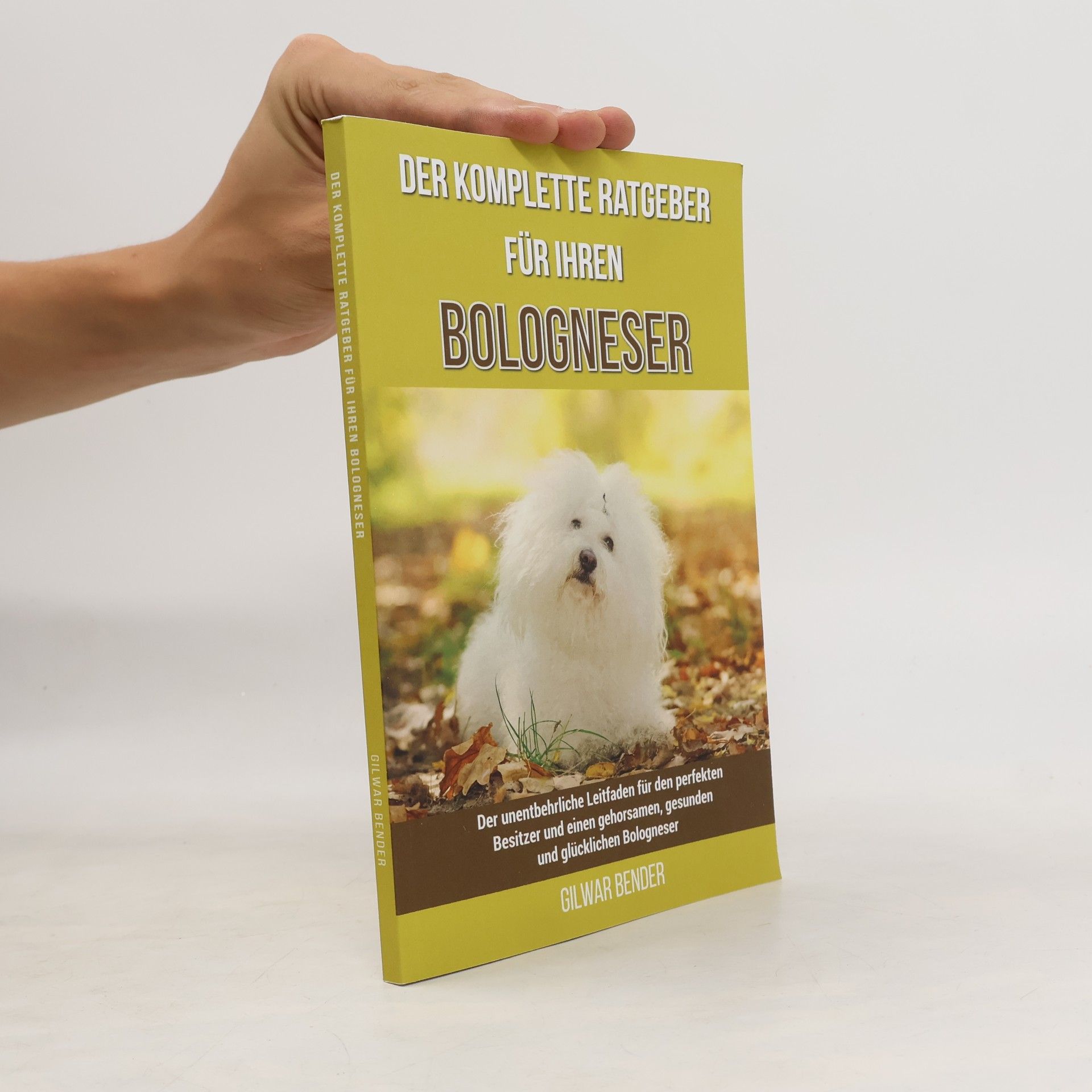 Gilwar Bender Der komplette Ratgeber für Ihren Bologneser