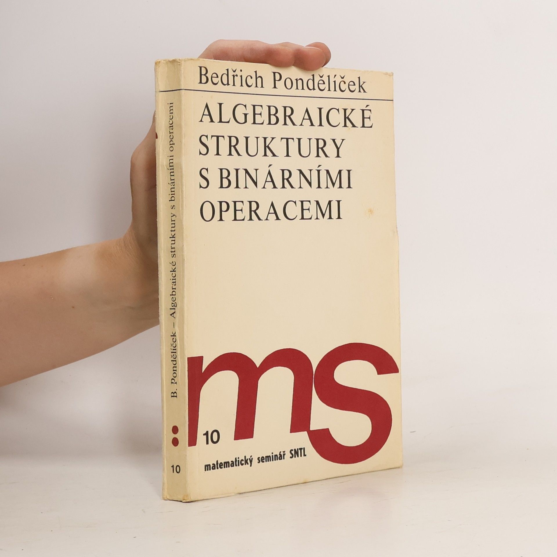 Bedřich Pondělíček Algebraické struktury s binárními operacemi