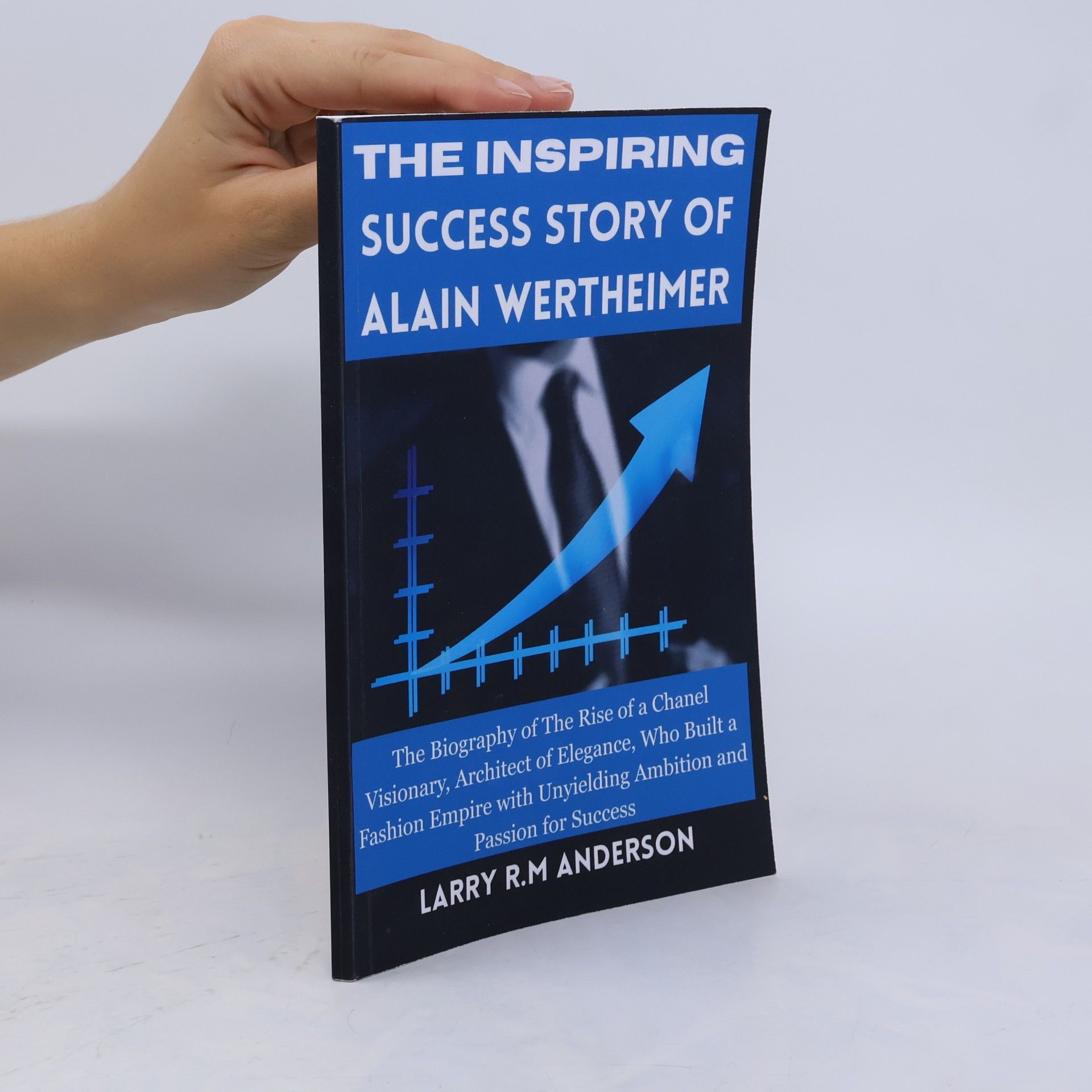 R.M Anderson, Larry The Inspiring Success Story of Alain Wertheimer: The Biography of The Rise of a Chanel Visionary, Architect of Elegance, Who Built a Fashion Empire ... Biographies That Shaped the World")