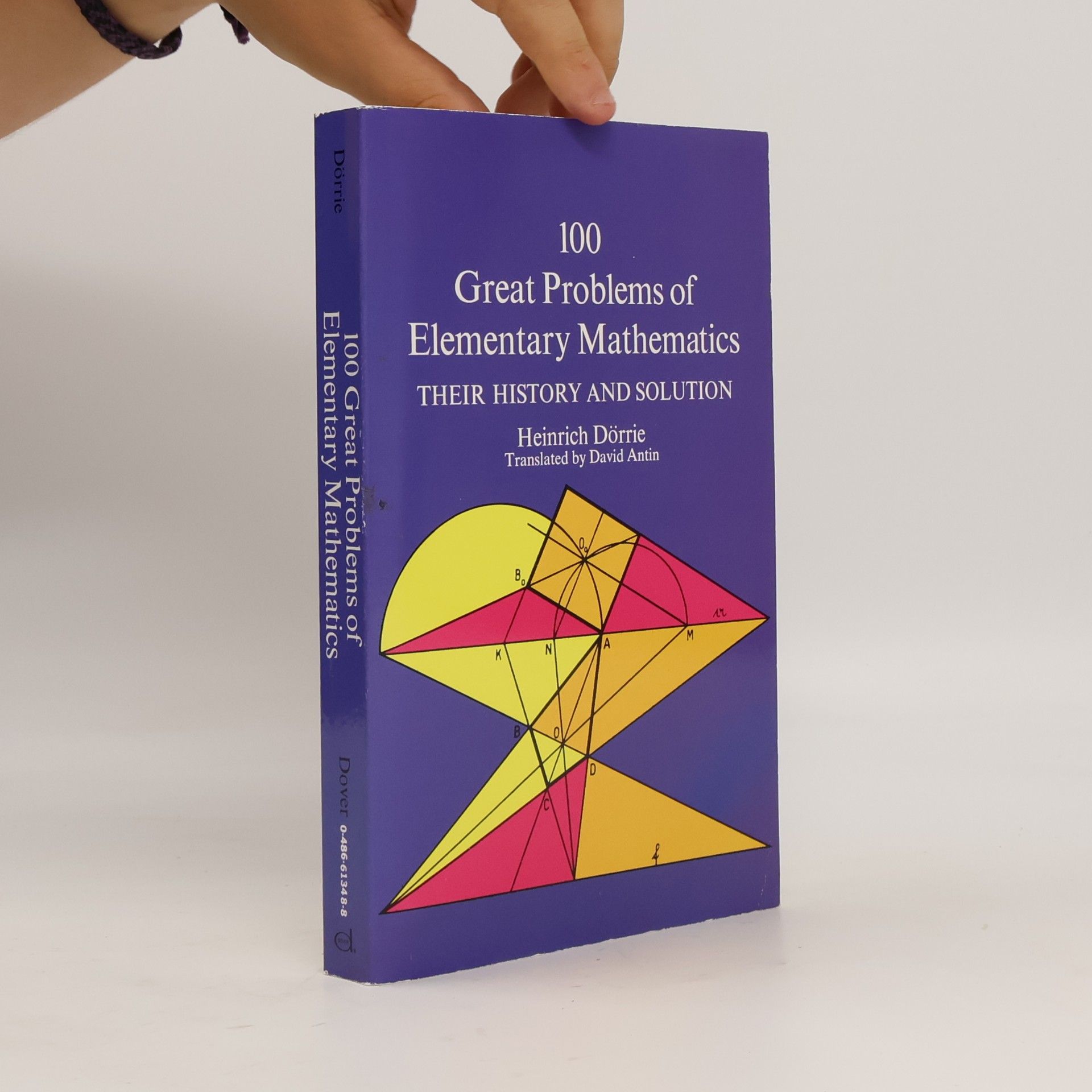 Heinrich Dörrie 100 Great Problems of Elementary Mathematics