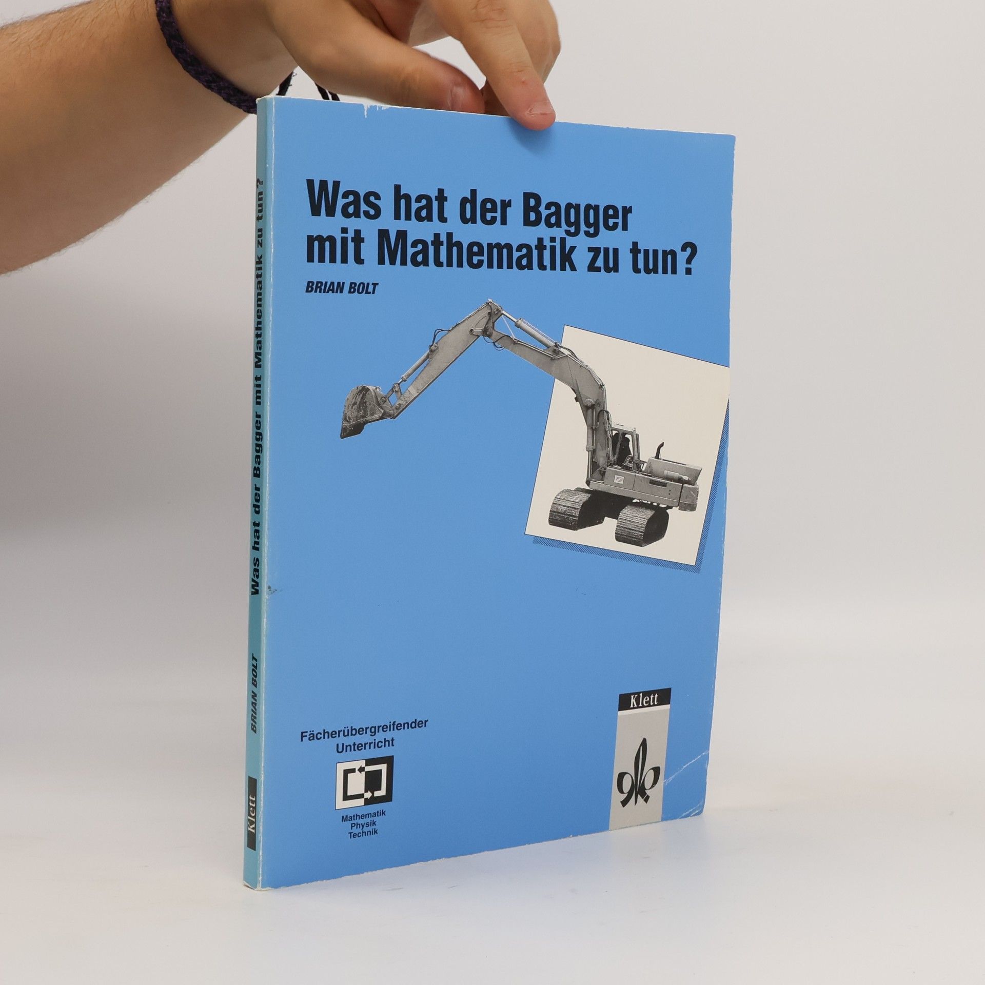 Brian Bolt Was hat der Bagger mit Mathematik zu tun? ... und weitere technisch-mathematische Begegnungen