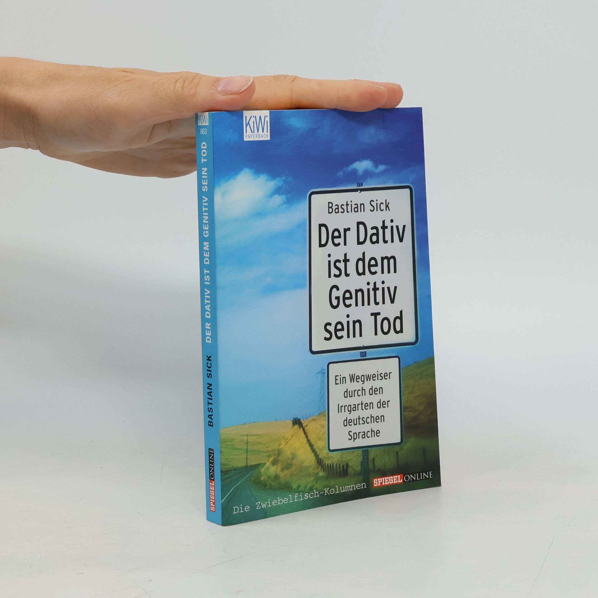 Bastian Sick Der Dativ ist dem Genitiv sein Tod. Ein Wegweiser durch den Irrgarten der deutschen Sprache