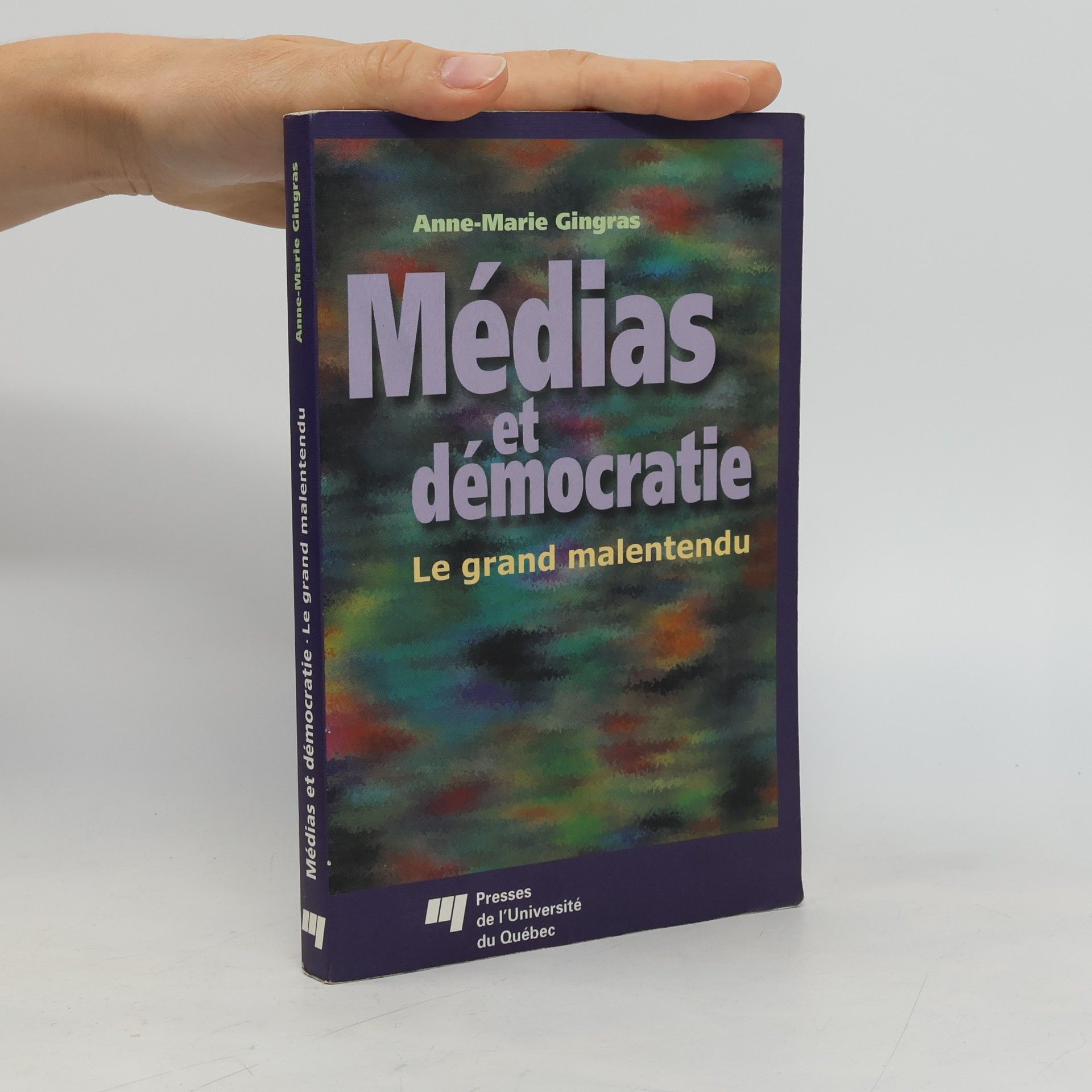Anne-Marie Gingras Médias et démocratie. Le grand malentendu