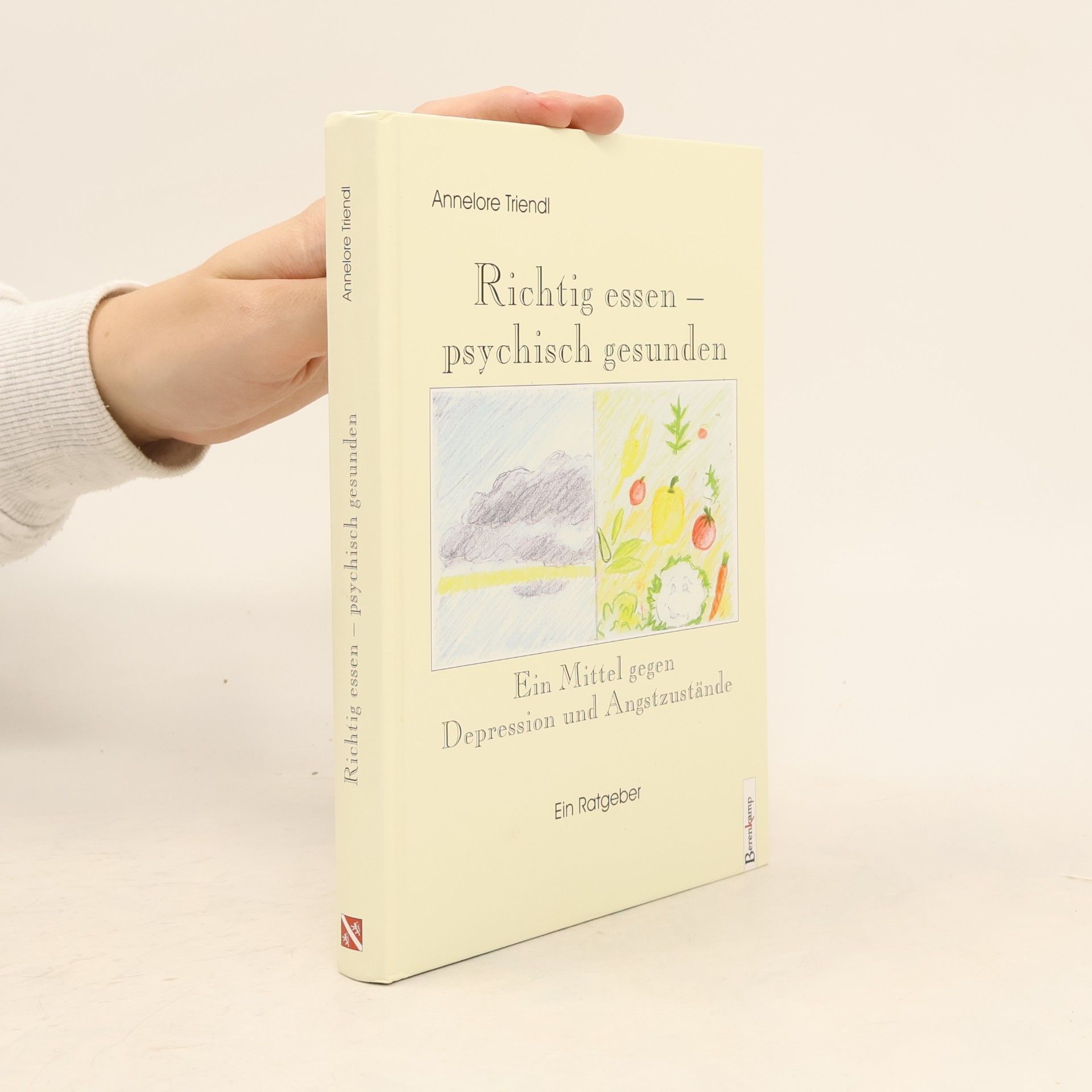 Autorenkollektiv Richtig essen – psychisch gesunden: Ein Mittel gegen Depression und Angstzustände: Ein Mittel gegen Depression und Angstzustände. Ein Ratgeber