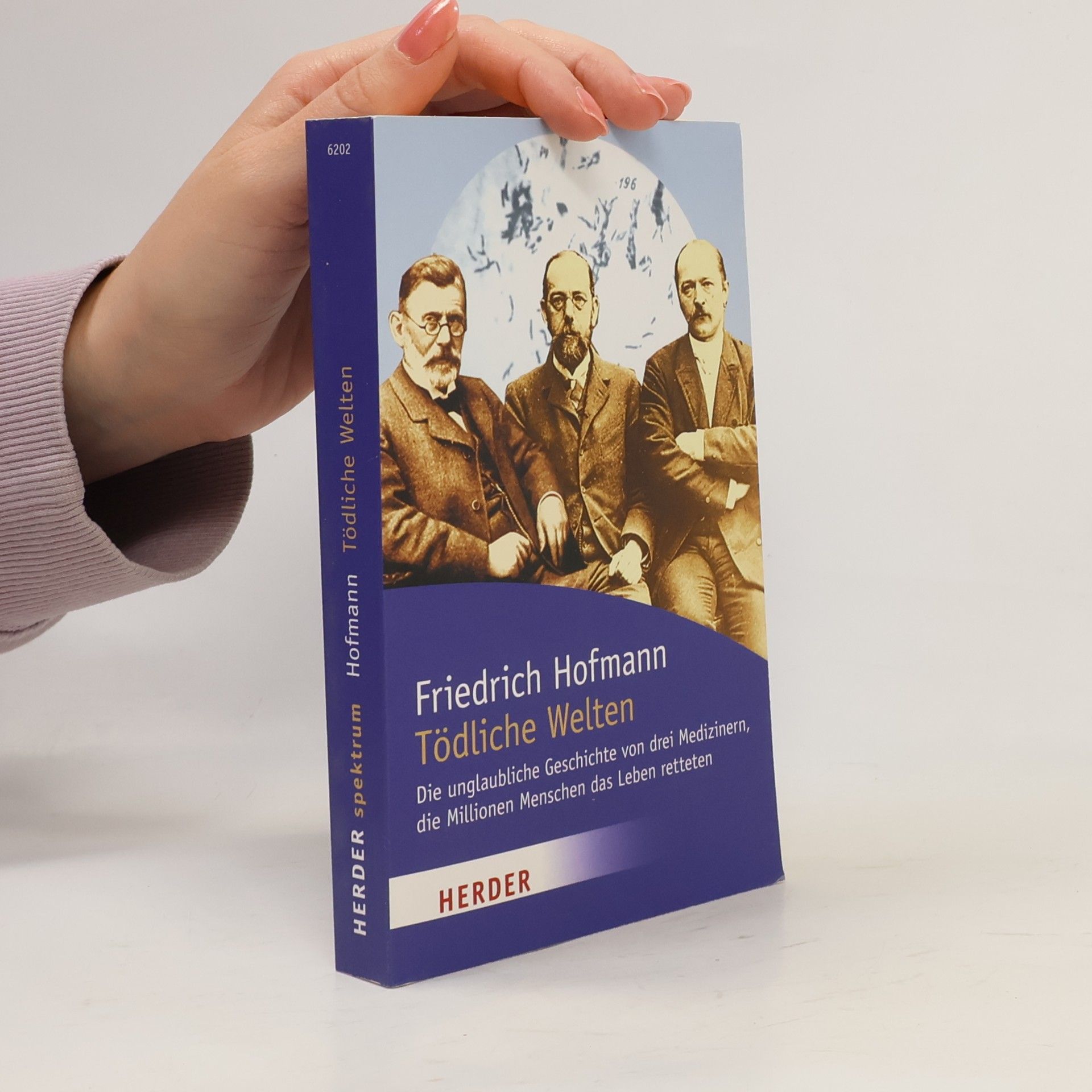 Friedrich Hofmann Herder Spektrum: Tödliche Welten. Die unglaubliche Geschichte von drei Medizinern, die Millionen Menschen das Leben retteten