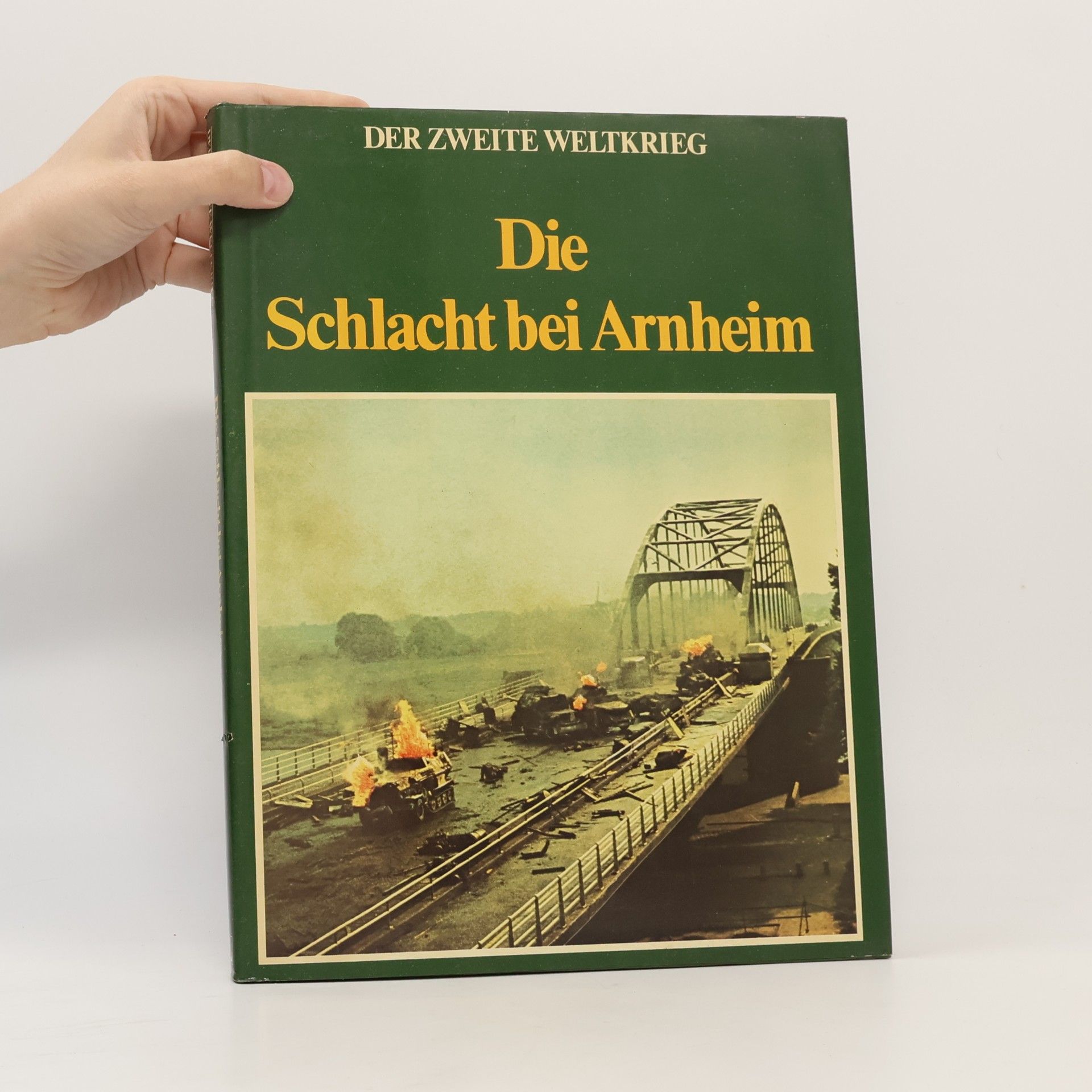 Various authors Die Schlacht bei Arnheim. Der Zweite Weltkrieg