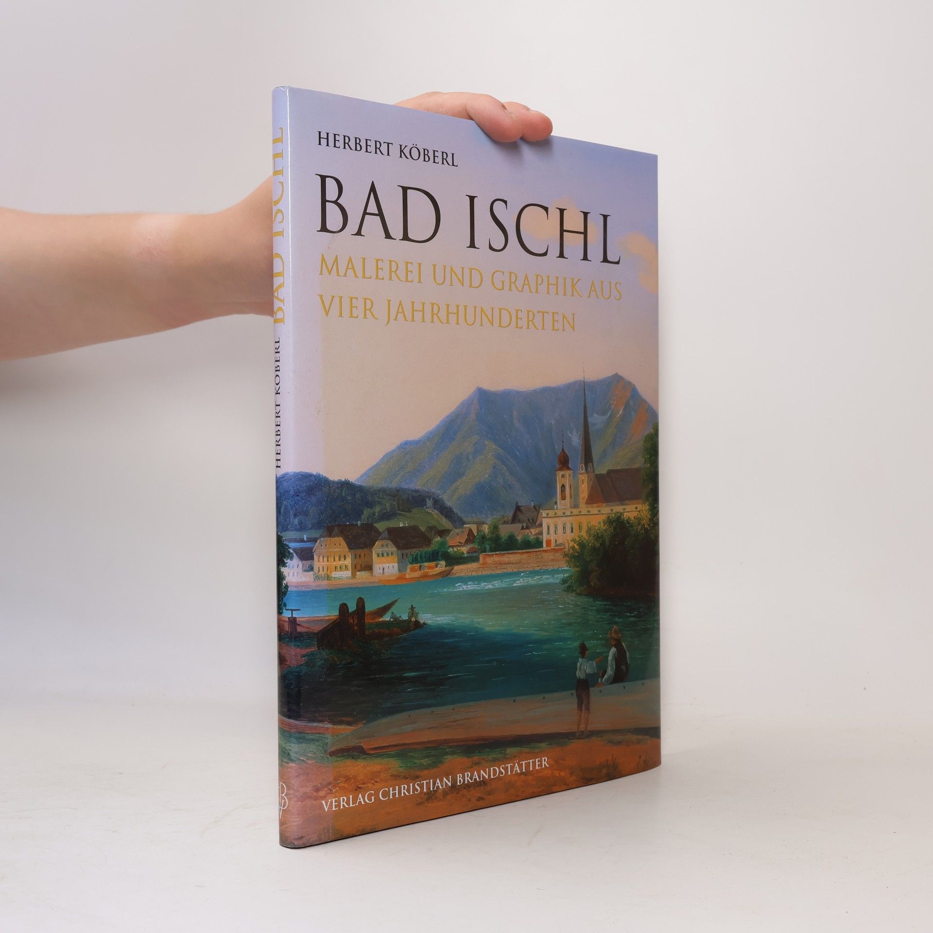 Herbert Köberl Bad Ischl. Malerei und Graphik aus vier Jahrhunderten