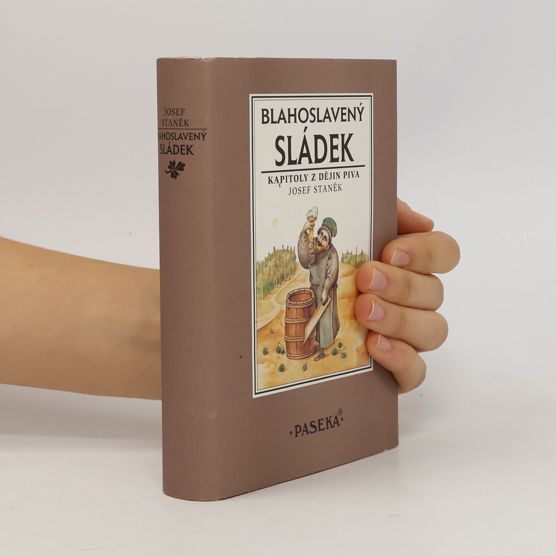 Josef Staněk Blahoslavený sládek. Kapitoly z dějin piva