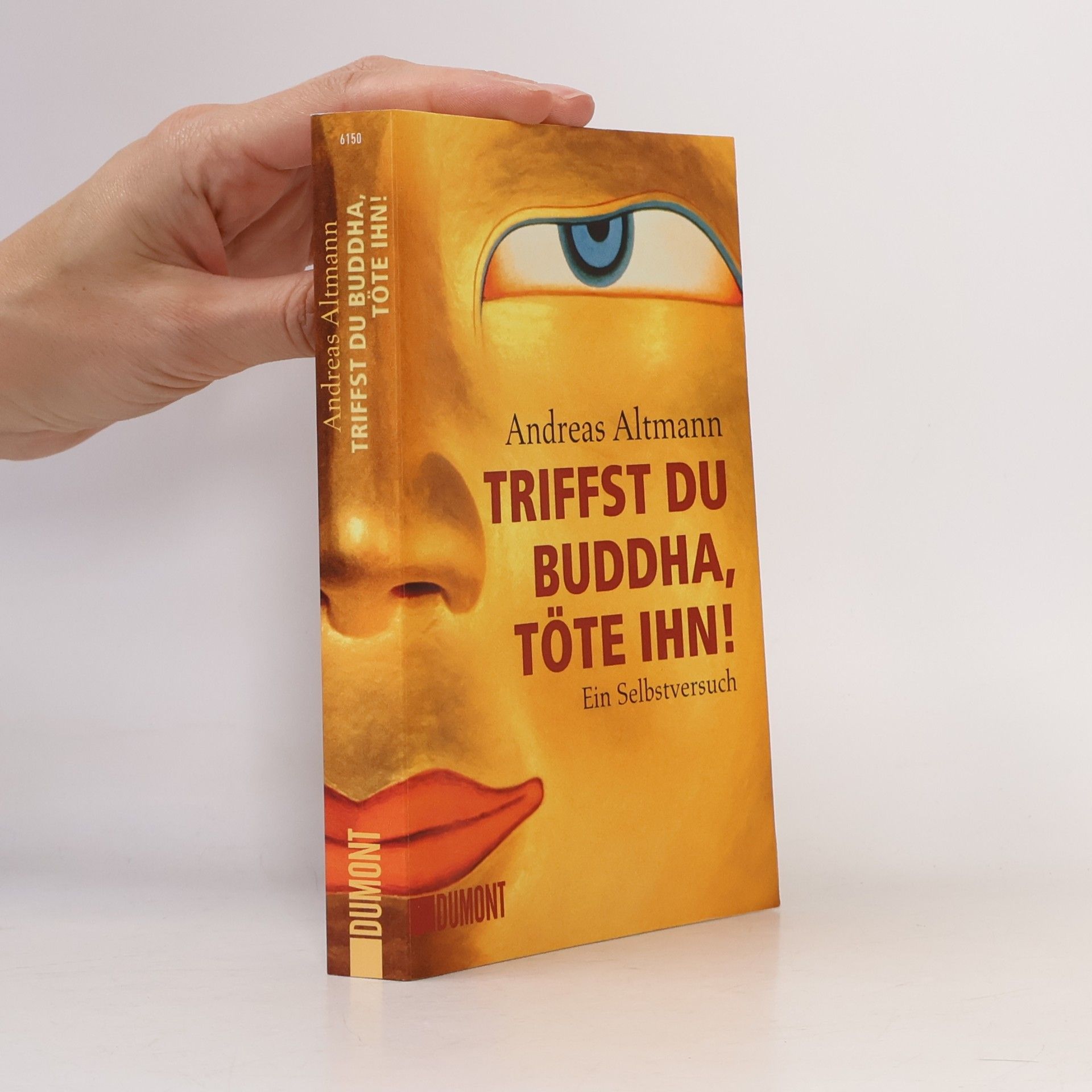 Andreas Altmann Triffst du Buddha, Töte ihn!