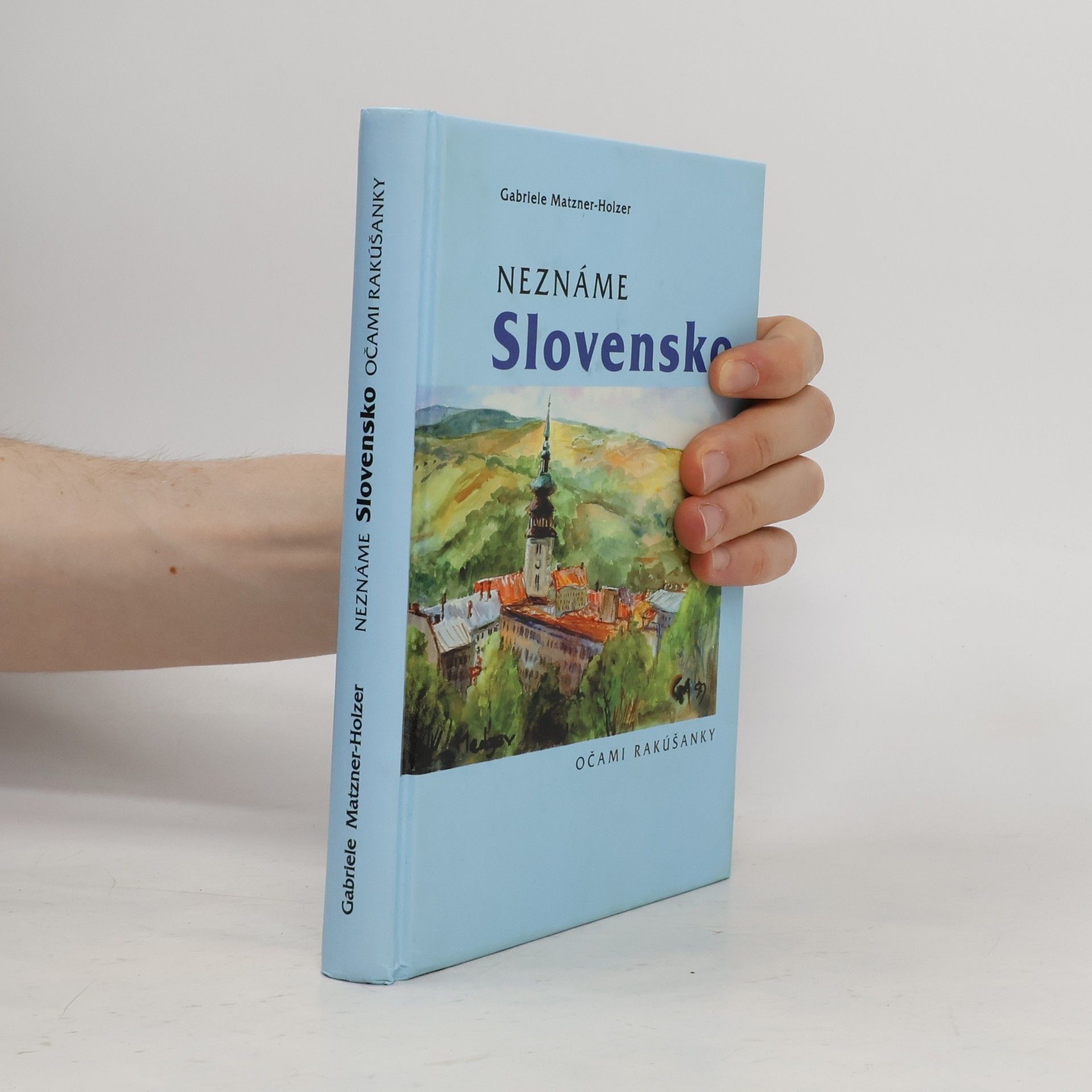 Gabriele Matzner Holzer Neznáme Slovensko očami Rakúšanky