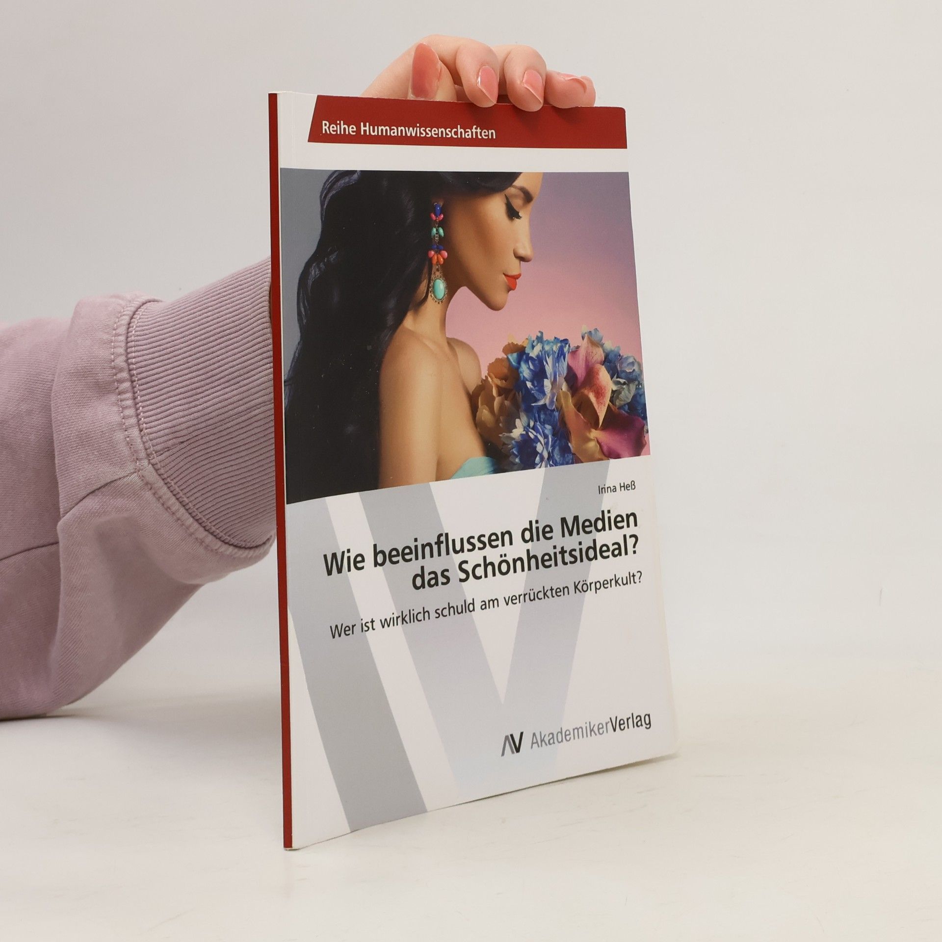 Irina Heß Wie beeinflussen die Medien das Schönheitsideal?