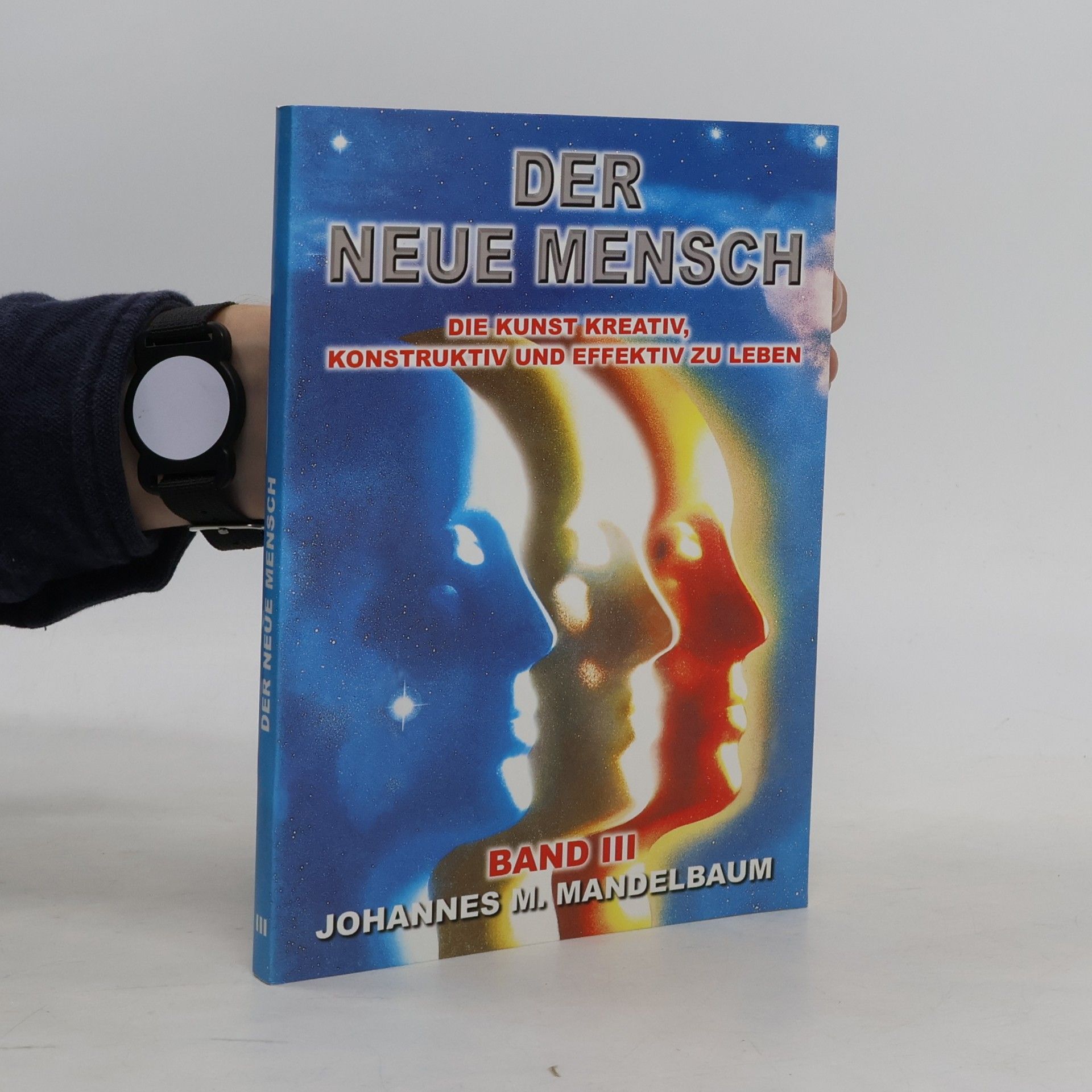 Autores varios Der Neue Mensch. Die Kunst kreativ, konstruktiv und effektiv zu leben. Band 3