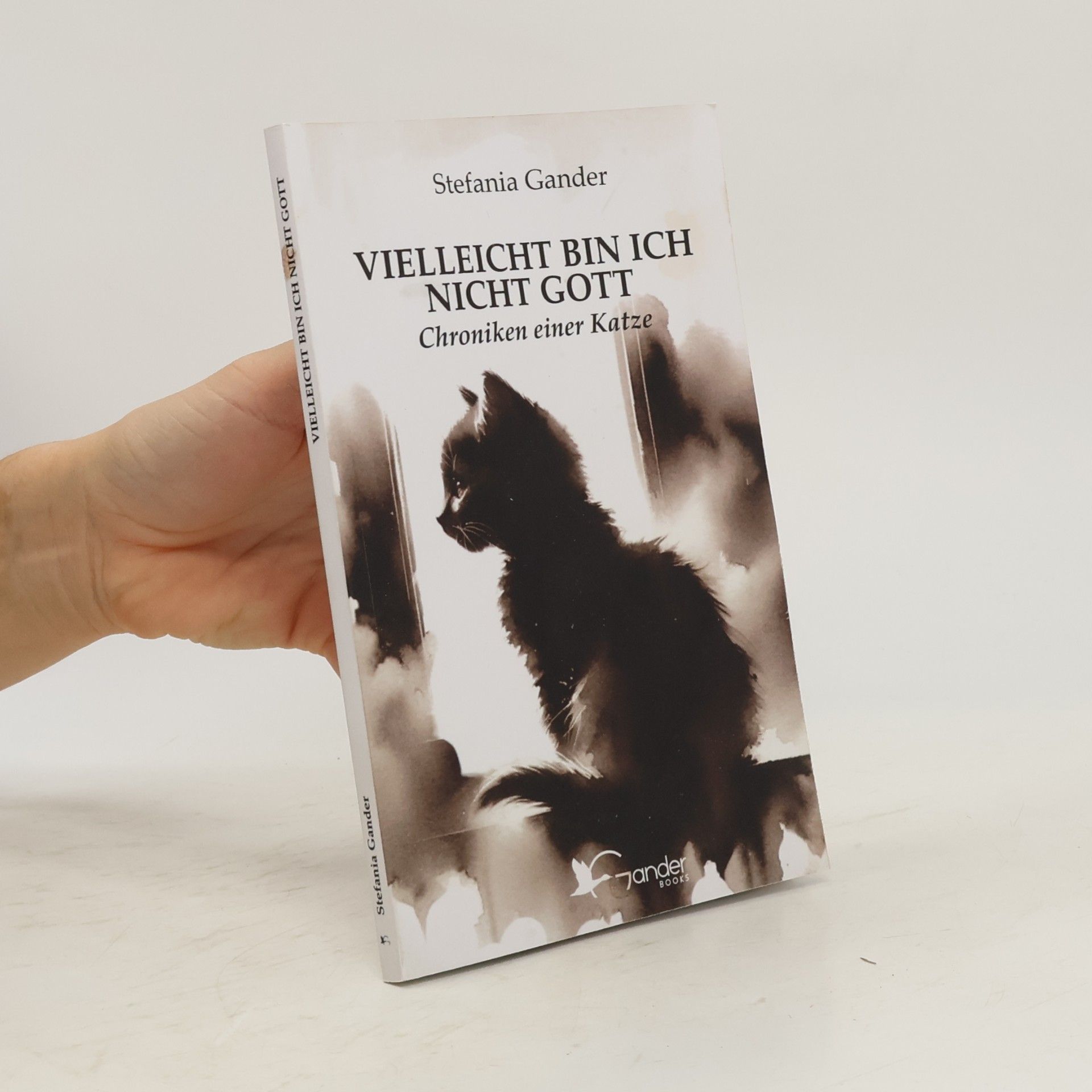 Stefania Gander Vielleicht bin ich nicht Gott. Chroniken einer Katze