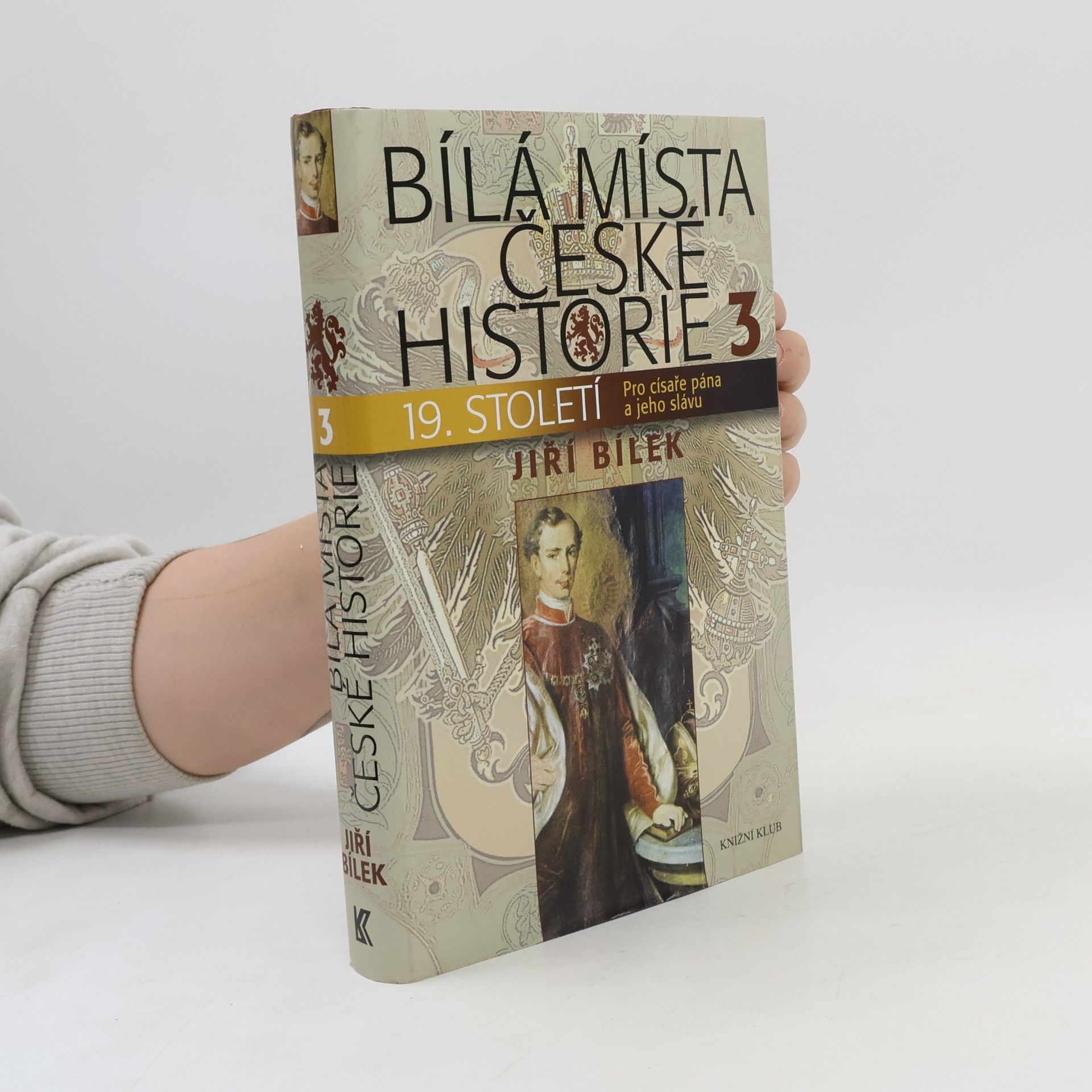 Jiří Bílek Bílá místa české historie. 3, 19. století : pro císaře pána a jeho slávu