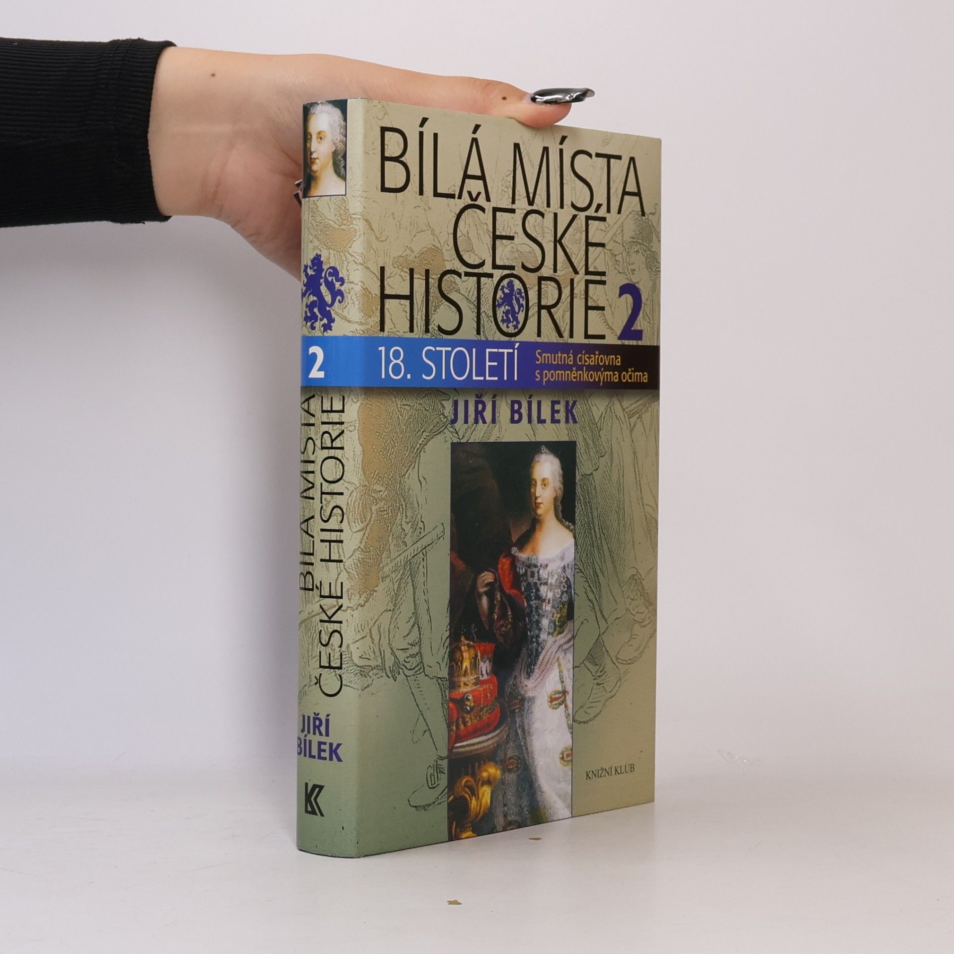 Jiří Bílek Bílá místa české historie 18. století. 2, Smutná císařovna s pomněnkovýma očima
