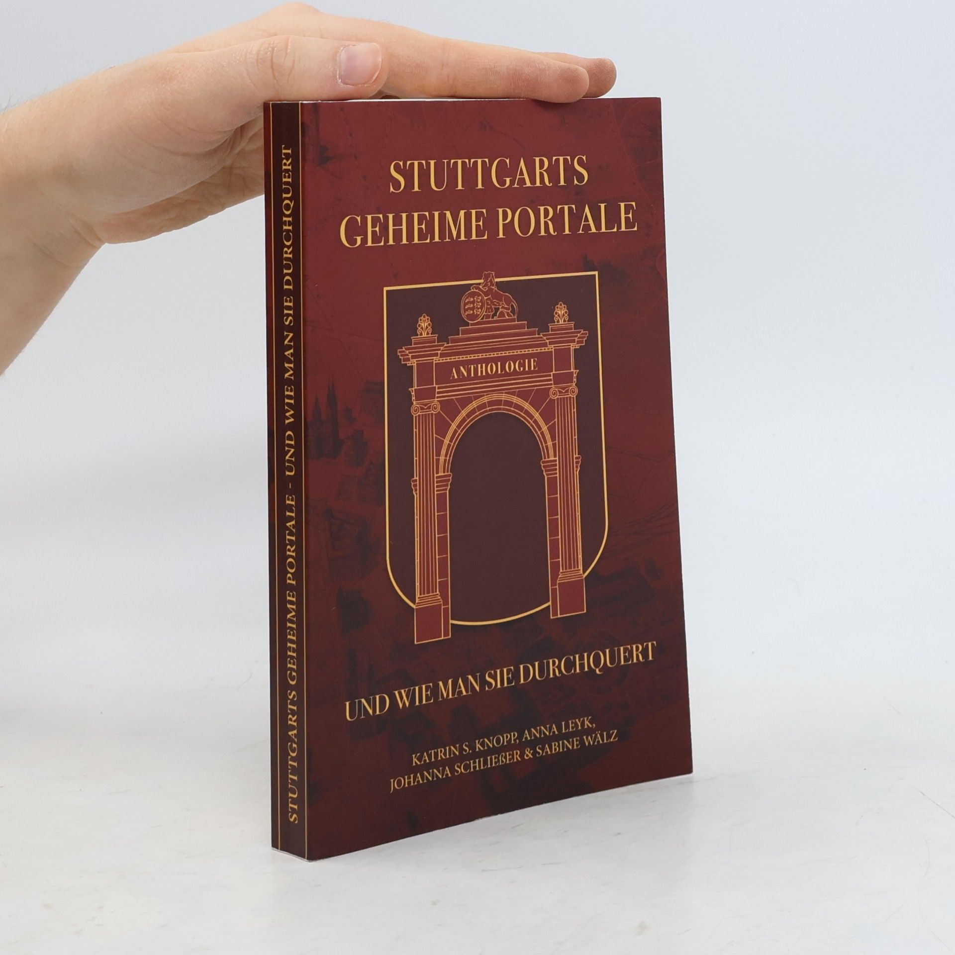 Schließer, Johanna Stuttgarts geheime Portale und wie man sie durchquert: Anthologie