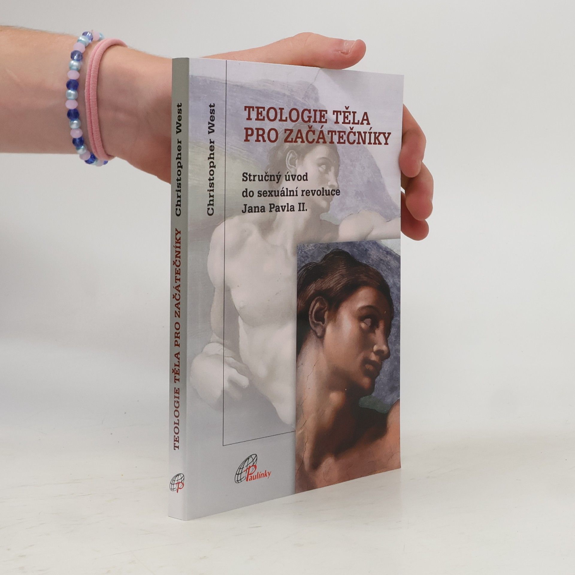 Teologie těla pro začátečníky - stručný úvod do sexuální revoluce Jana Pavla II.