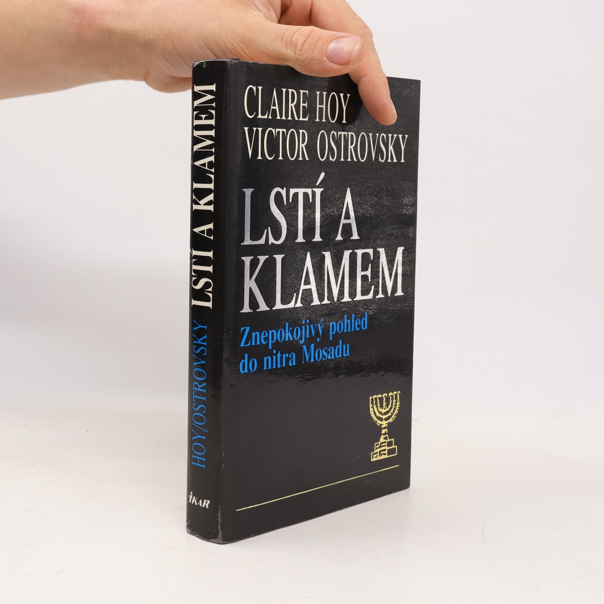 Victor Ostrovsky Lstí a klamem: Znepokojivý pohled do nitra Mosadu