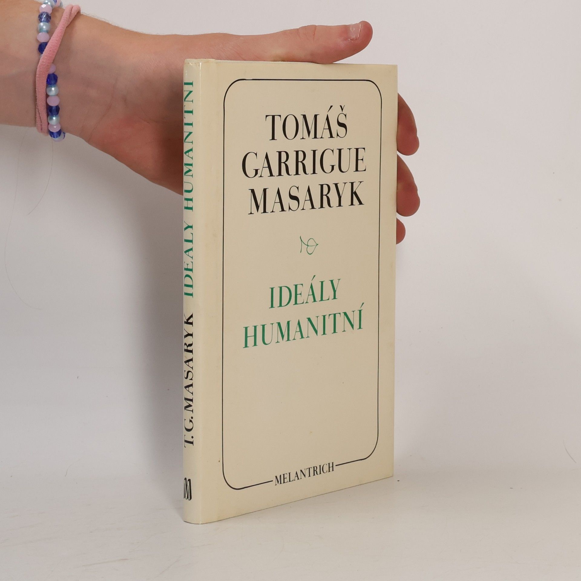 Tomáš Garrigue Masaryk Ideály humanitní. Problém malého národa. Demokratism v politice. 3 spisy v jednom svazku.