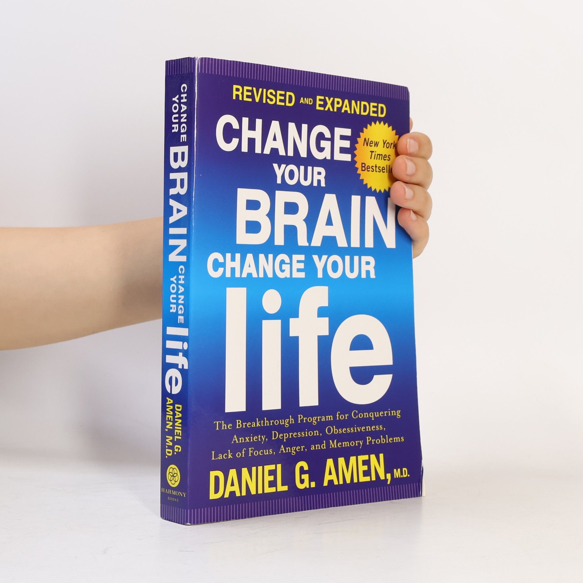 Daniel Amen Change Your Brain, Change Your Life: The Breakthrough Program for Conquering Anxiety, Depression, Obsessiveness, Lack of Focus,