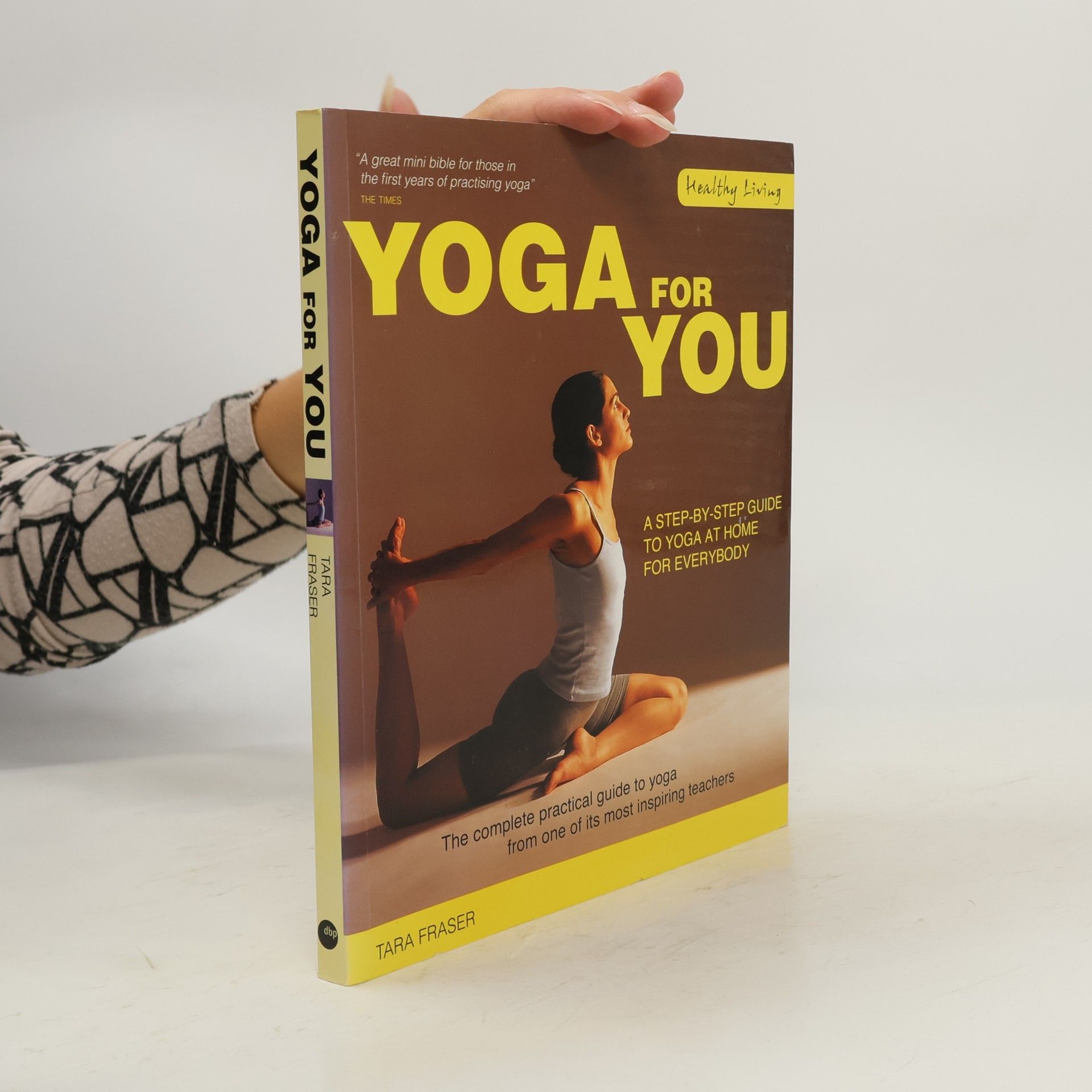 Tara Fraser Yoga for you : the complete practical guide to yoga from one of its most inspiring teachers