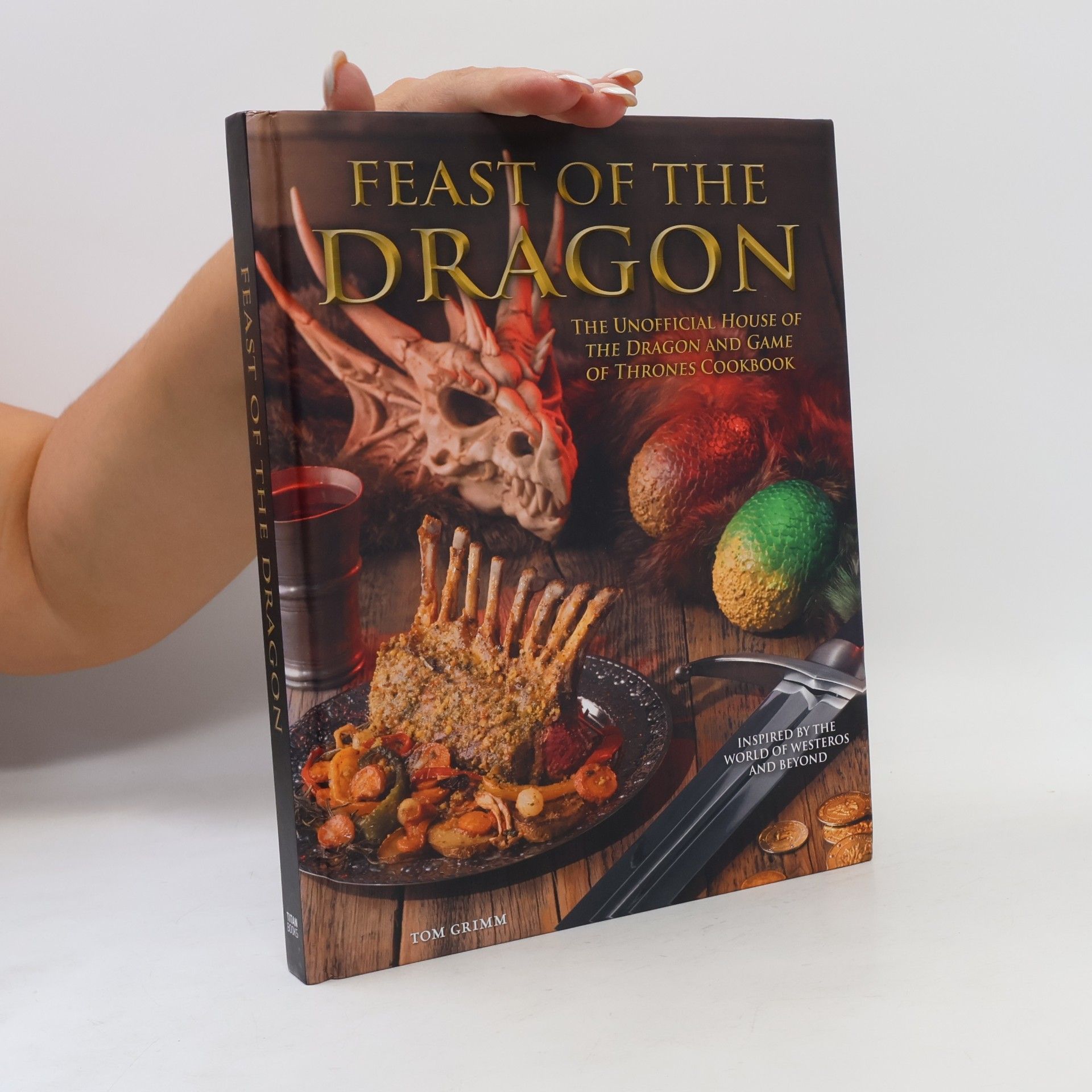 Tom Grimm Feast of the Dragon: The Unofficial House of the Dragon and Game of Thrones Cookbook