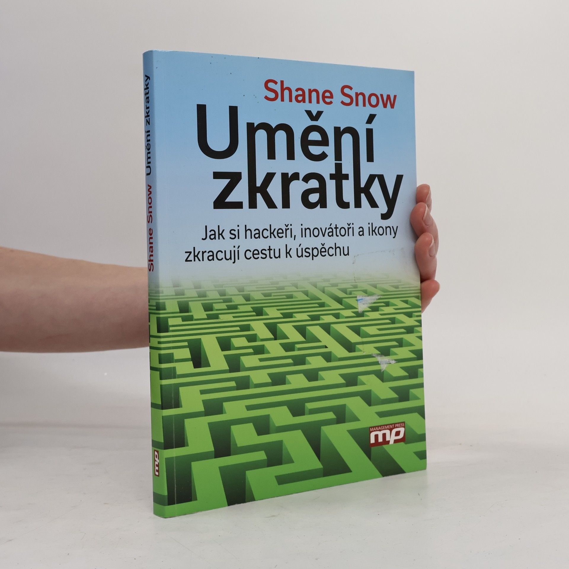 Shane Snow Umění zkratky. Jak si hackeři, inovátoři a ikony zkracují cestu k úspěchu
