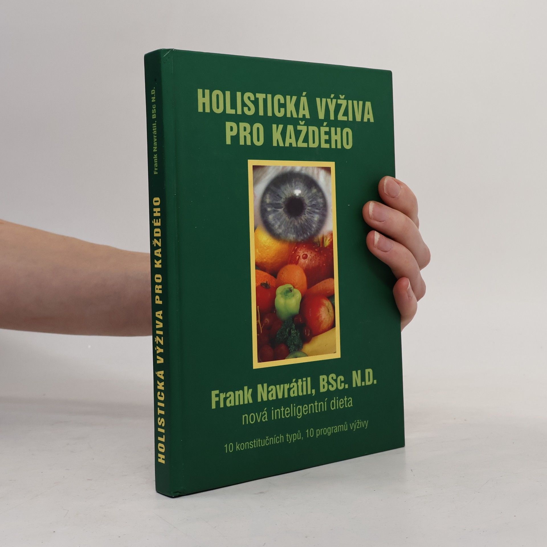 Frank Navratil Holistická výživa pro každého: Nová inteligentní dieta : 10 konstitučních typů, 10 programů výživy